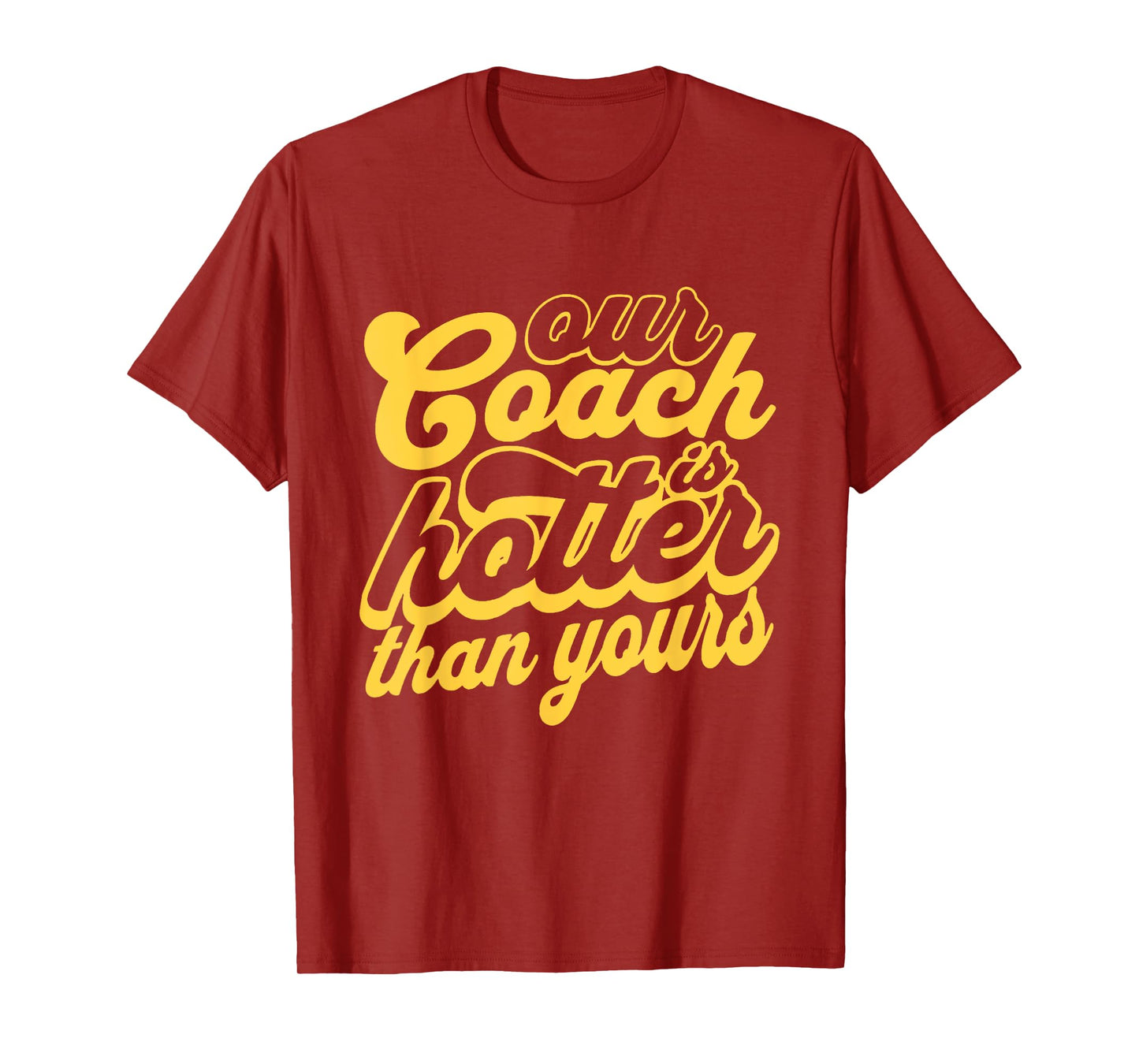 Our Coach is Hotter Than Yours T-Shirt
