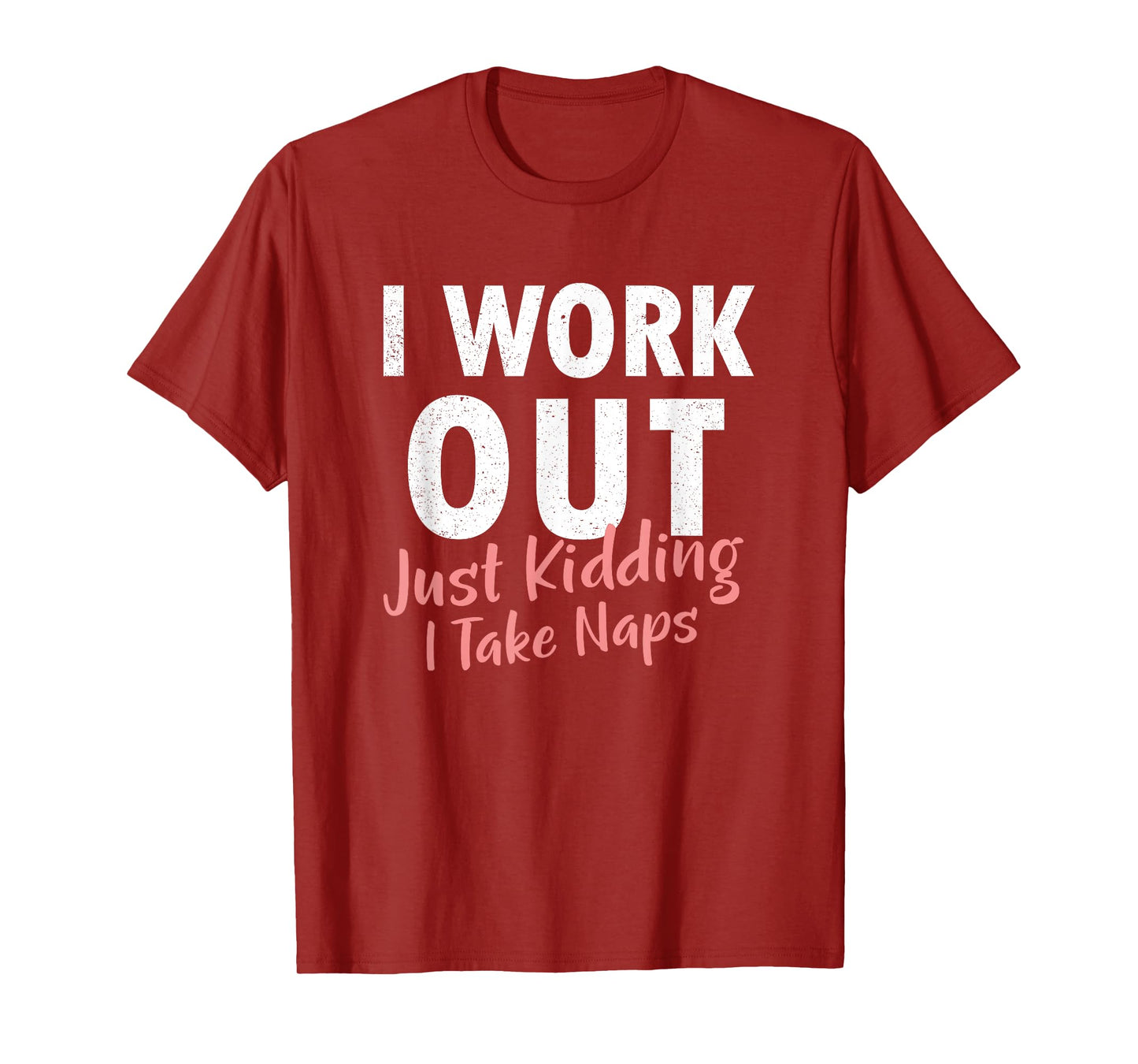 I Work Out Just Kidding I Take Naps Lazy Funny Gym T Shirt T-Shirt
