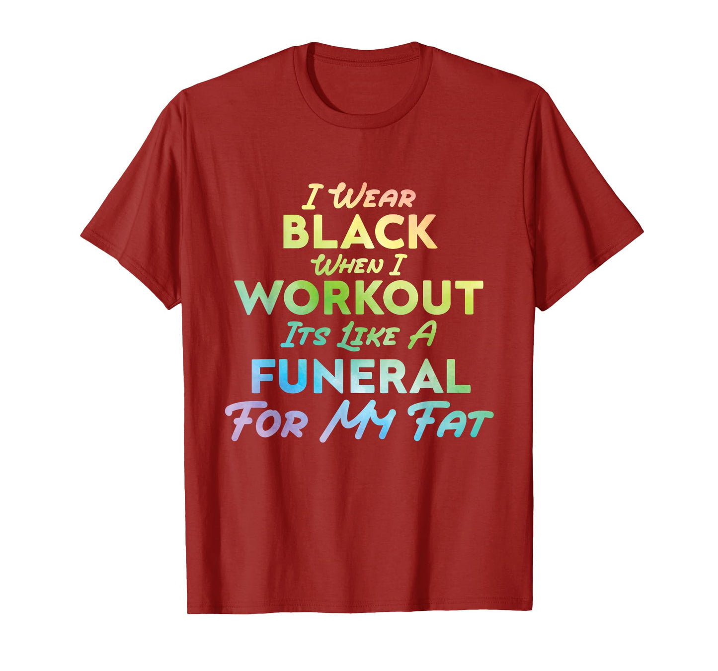 I Wear Black When I Workout, Its Like A Funeral For My Fat T-Shirt