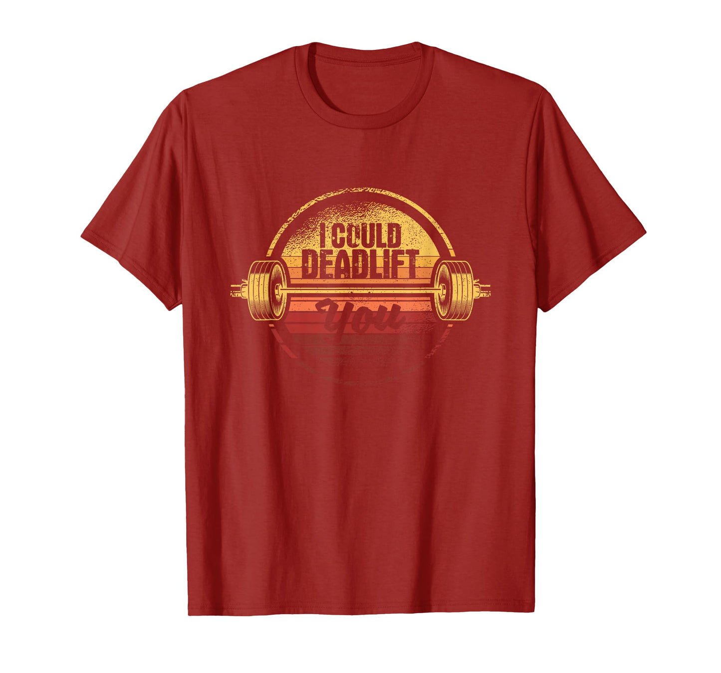 I Could Deadlift You Funny Deadlifting Gym Fitness Workout T-Shirt