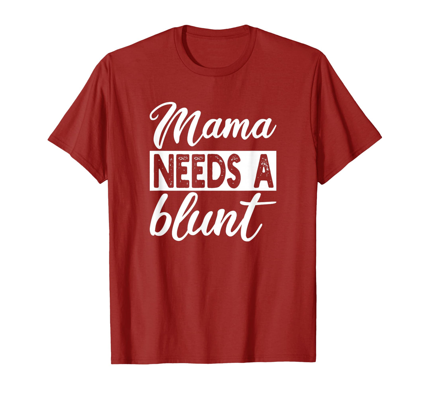 Mama Needs A Blunt Funny Stoner Mom Sayings T-Shirt