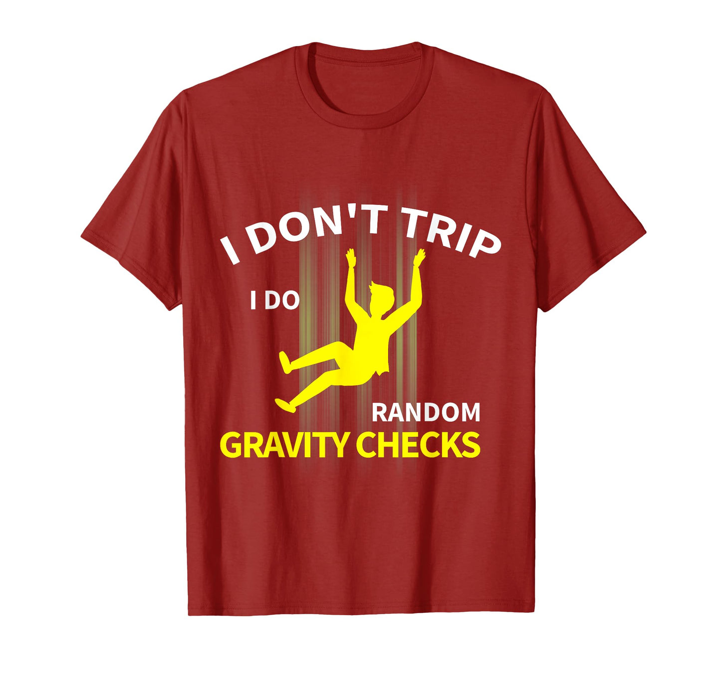 I Don't Trip I Do Random Gravity Checks Funny T-Shirt