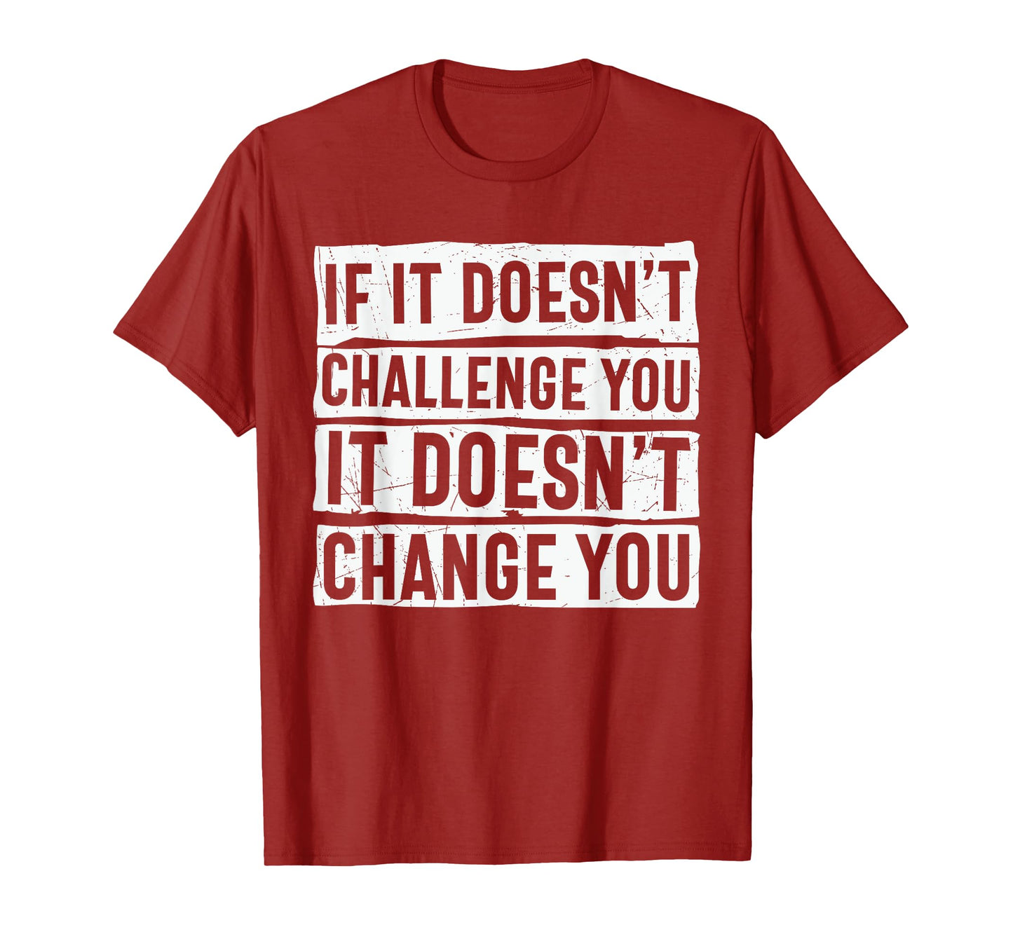 If It Doesn't Challenge You Doesn't Change You Quote T-Shirt