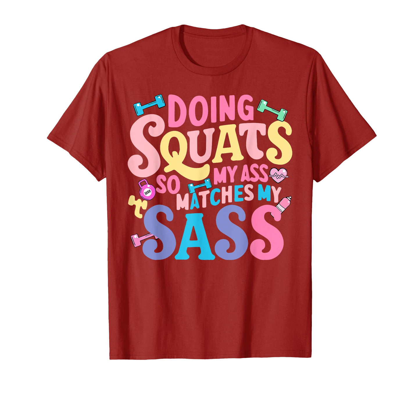 Doing Squats So My Ass Matches My Sass T-Shirt