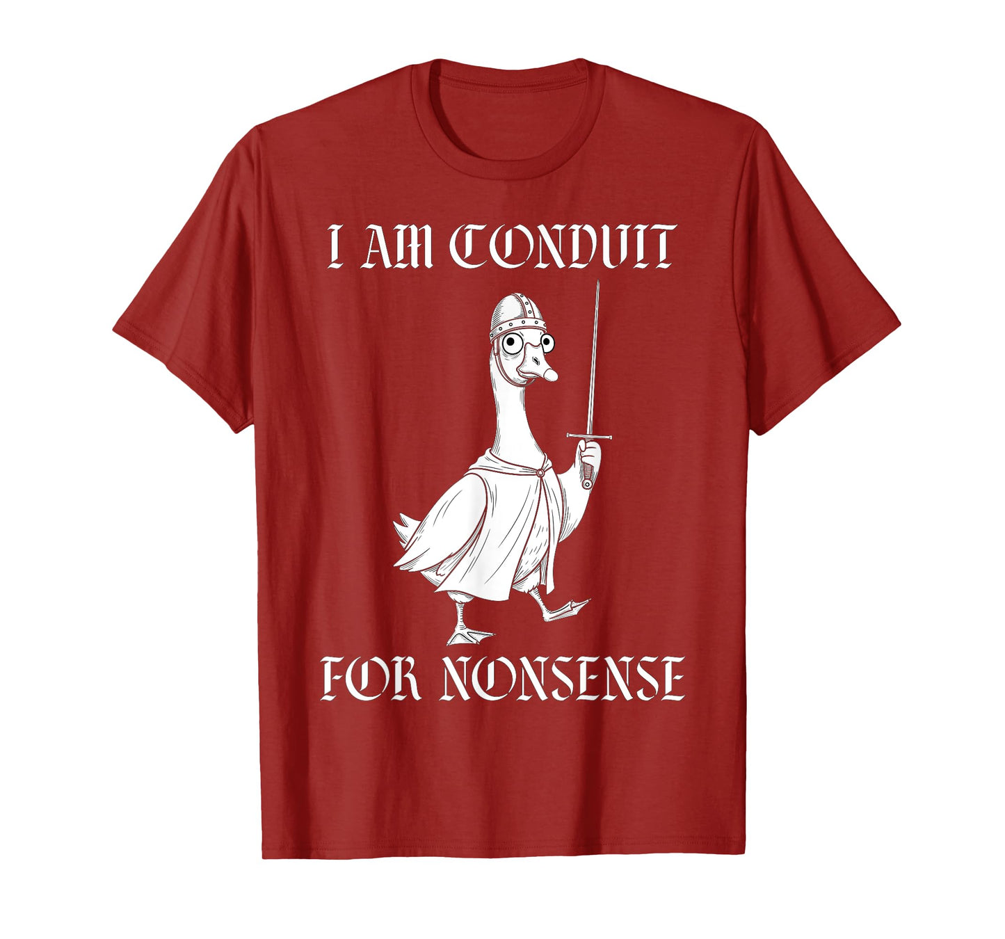 I Am A Conduit for Nonsense Medieval Knight Funny Goose T-Shirt
