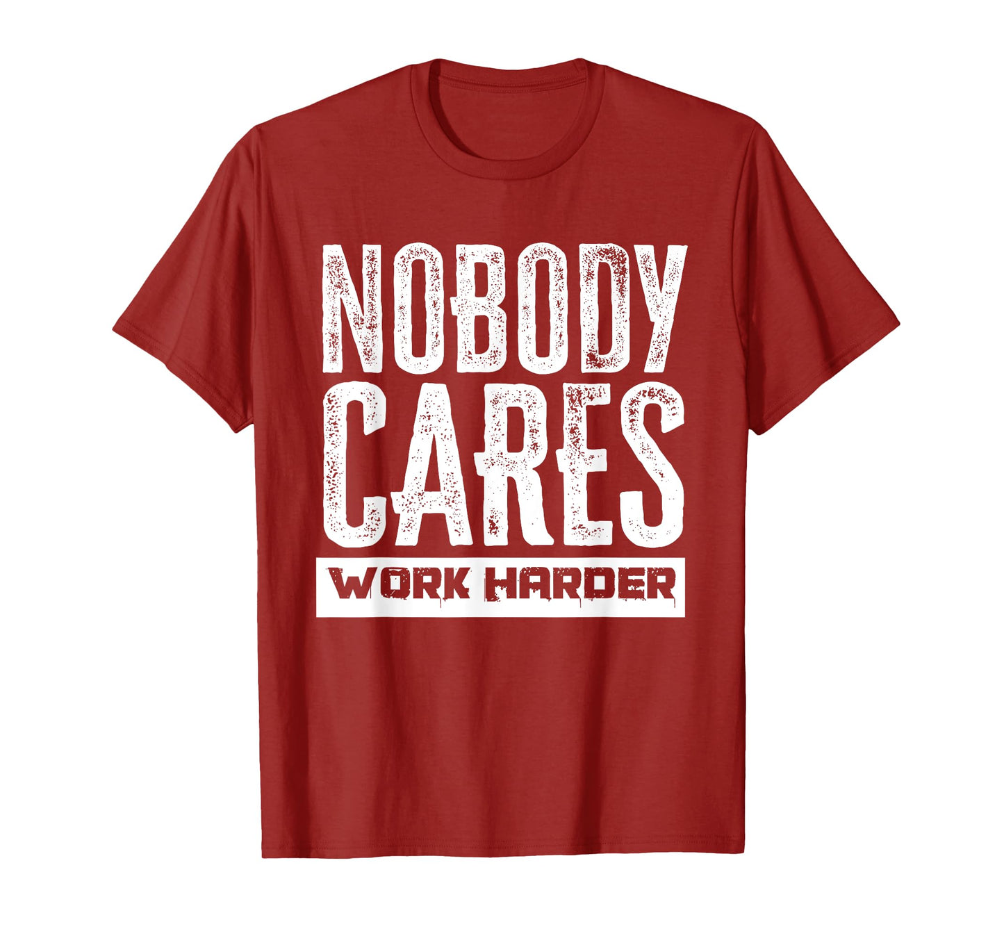 Nobody Cares Work Harder Motivation Fitness Workout Gym T-Shirt