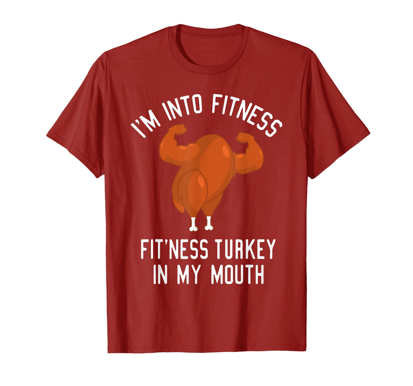 I'm Into Fitness Turkey in My Mouth Funny Christmas Gift T-Shirt