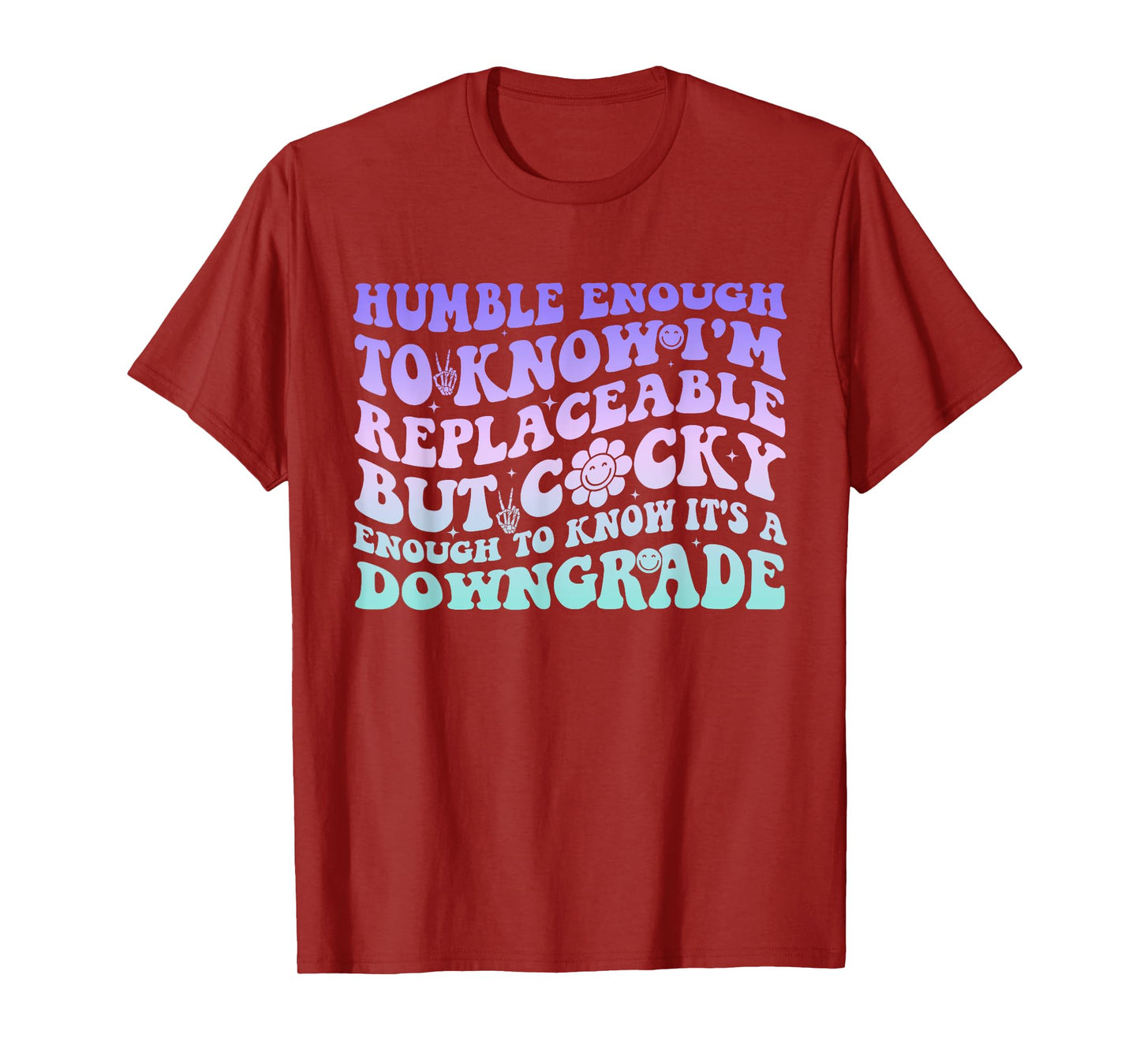 Humble Enough To Know I'm Replaceable Design T-Shirt