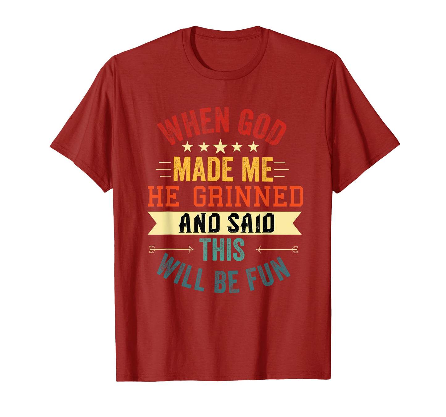 when god made me he grinned and said this will be fun T-Shirt
