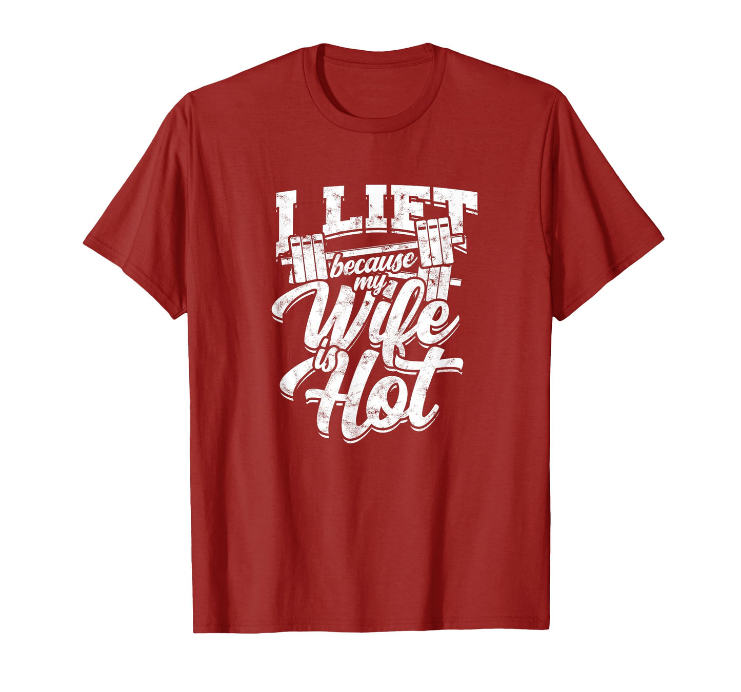 I lift because my wife is hot – Gym fitness T-Shirt