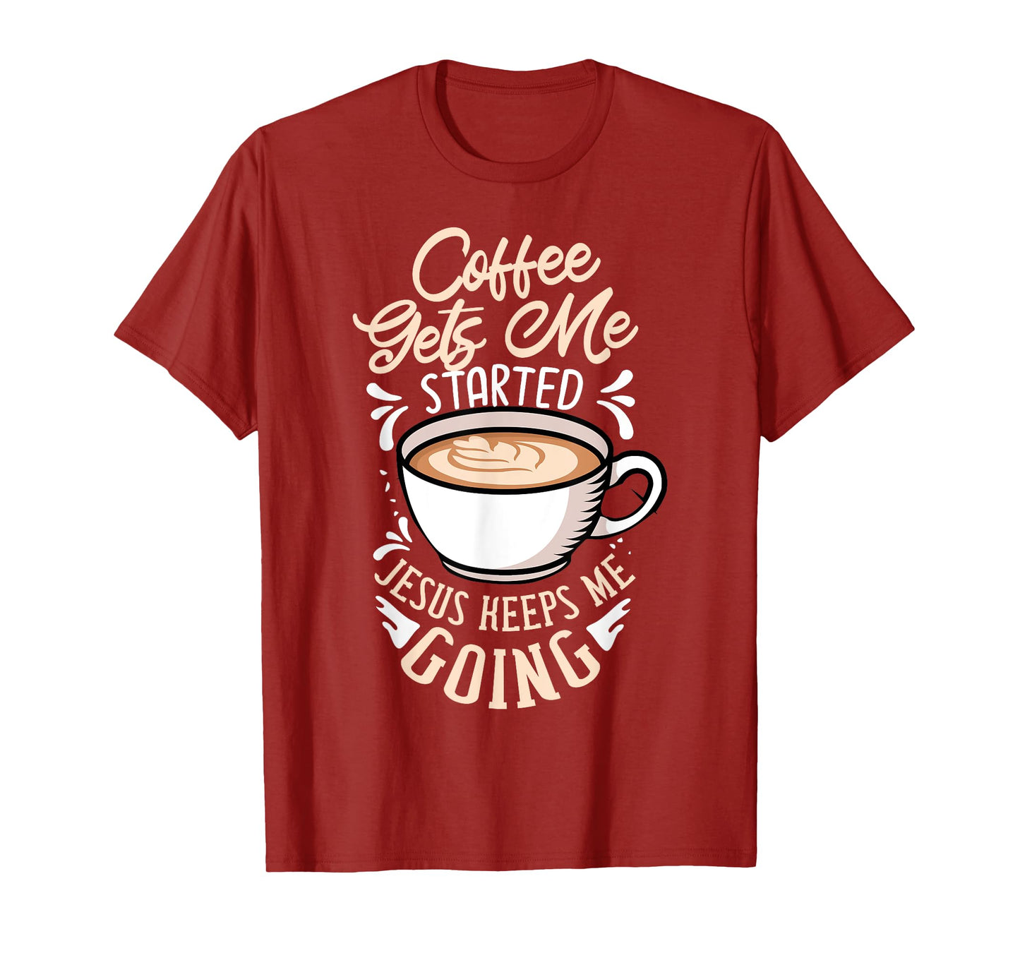 Coffee Gets Me Started Jesus Keeps Me Going Caffeine T-Shirt