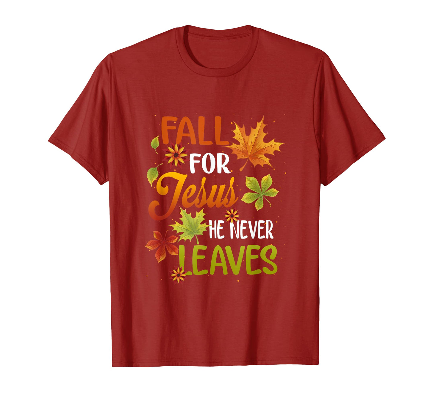 Fall For Jesus He Never Leaves Beautiful Thanksgiving Day T-Shirt
