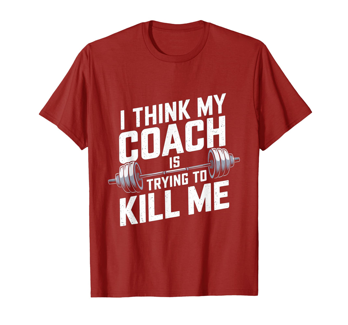I Think My Coach Is Trying to Kill Me T-Shirt