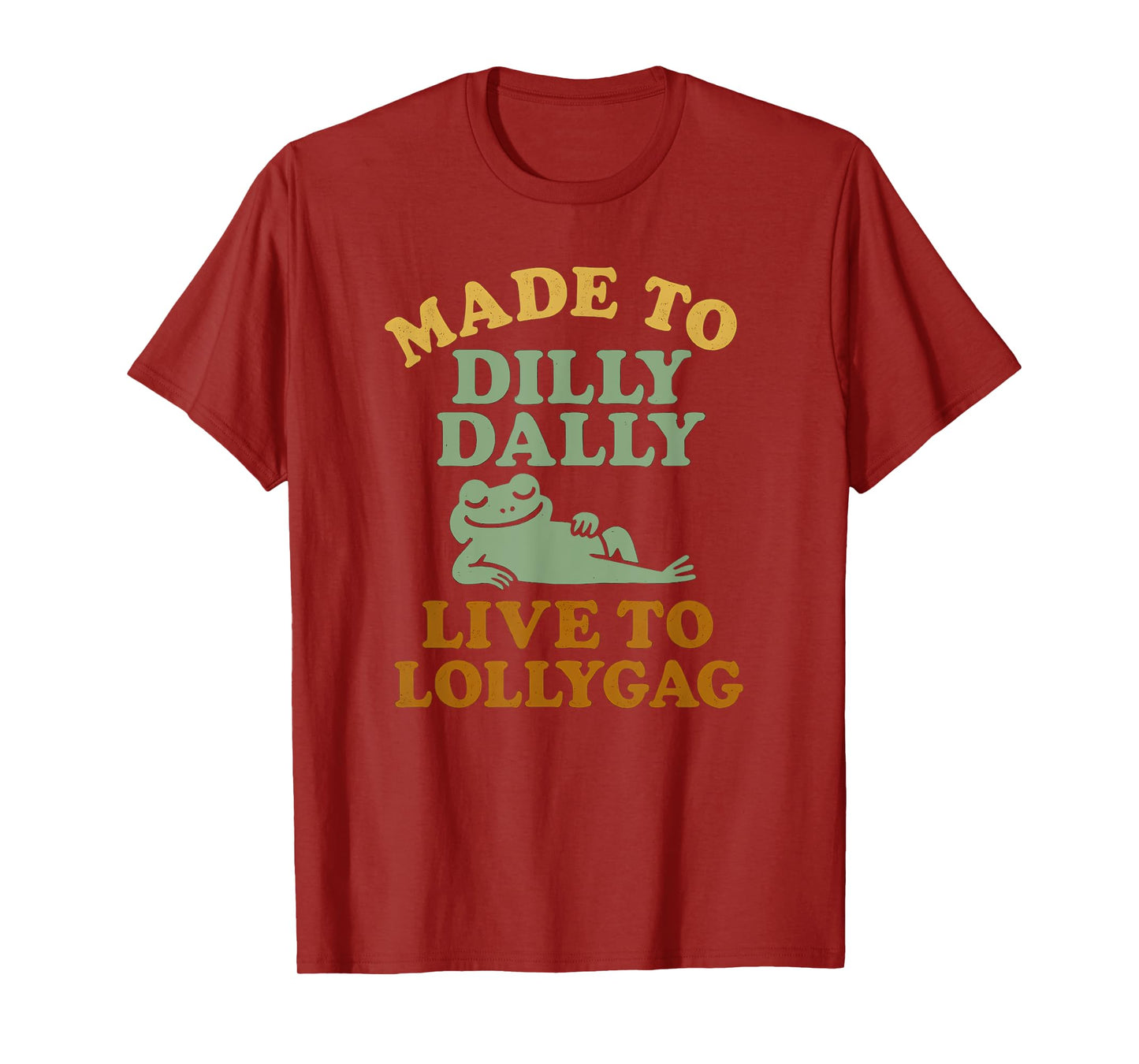 Made To Dilly Dally Live To Lollygag Funny Meme Retro Frog T-Shirt
