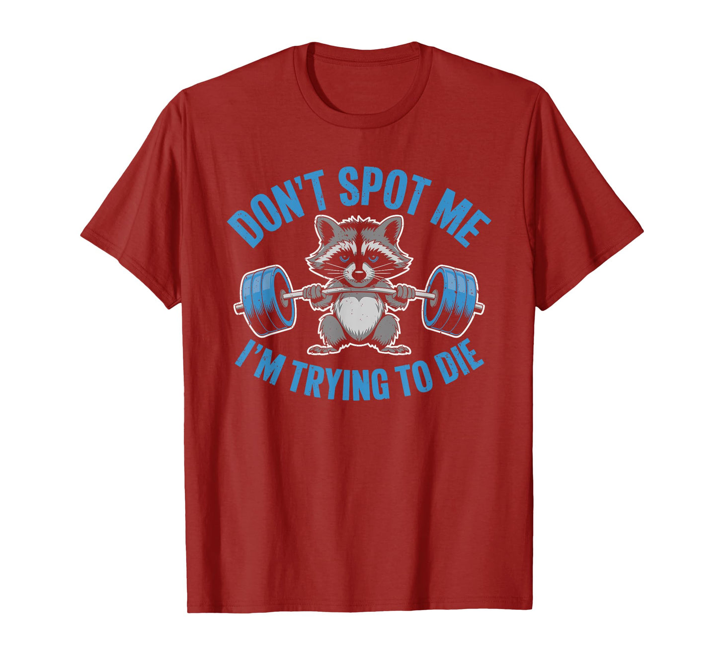 Don't Spot Me I'm Trying To Die Weightlifting Funny Workout T-Shirt