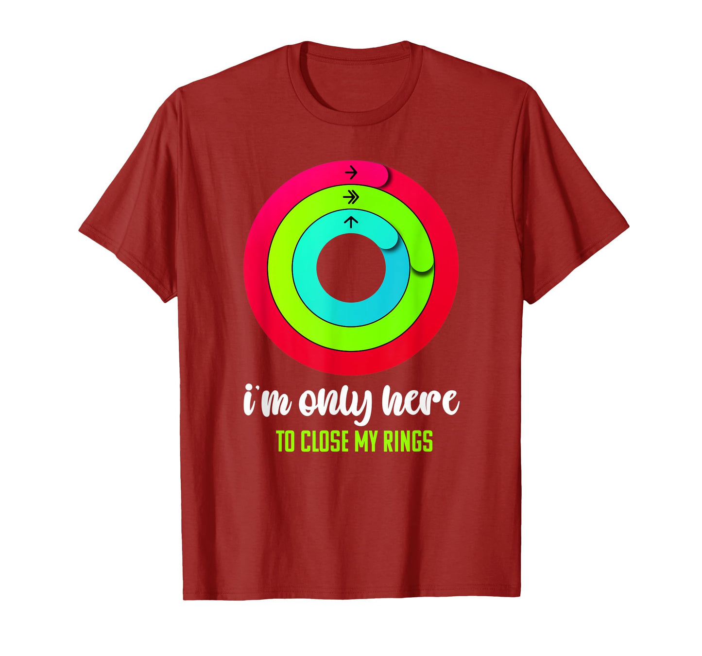 I'm only here to close my rings Funny Gym Fitness Lover T-Shirt