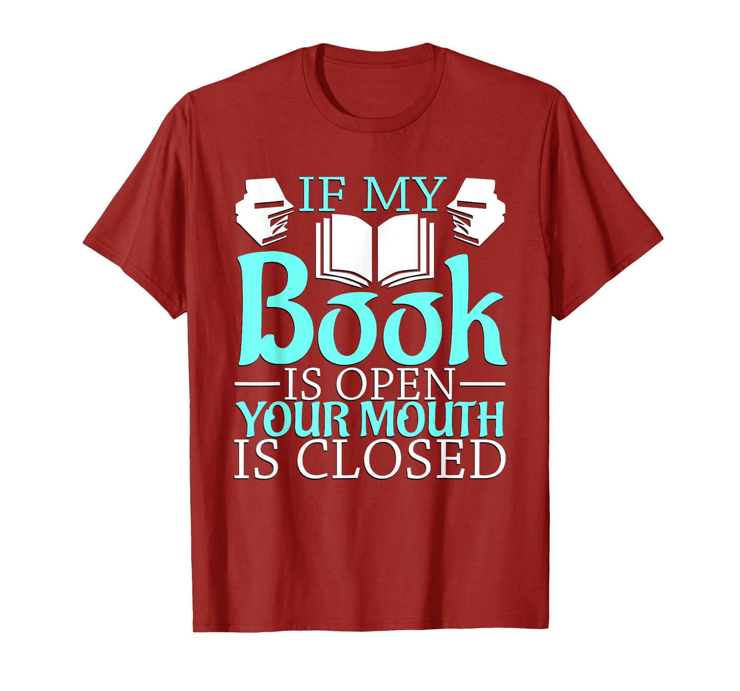 If my Book is Open, your Mouth is Closed T-Shirt
