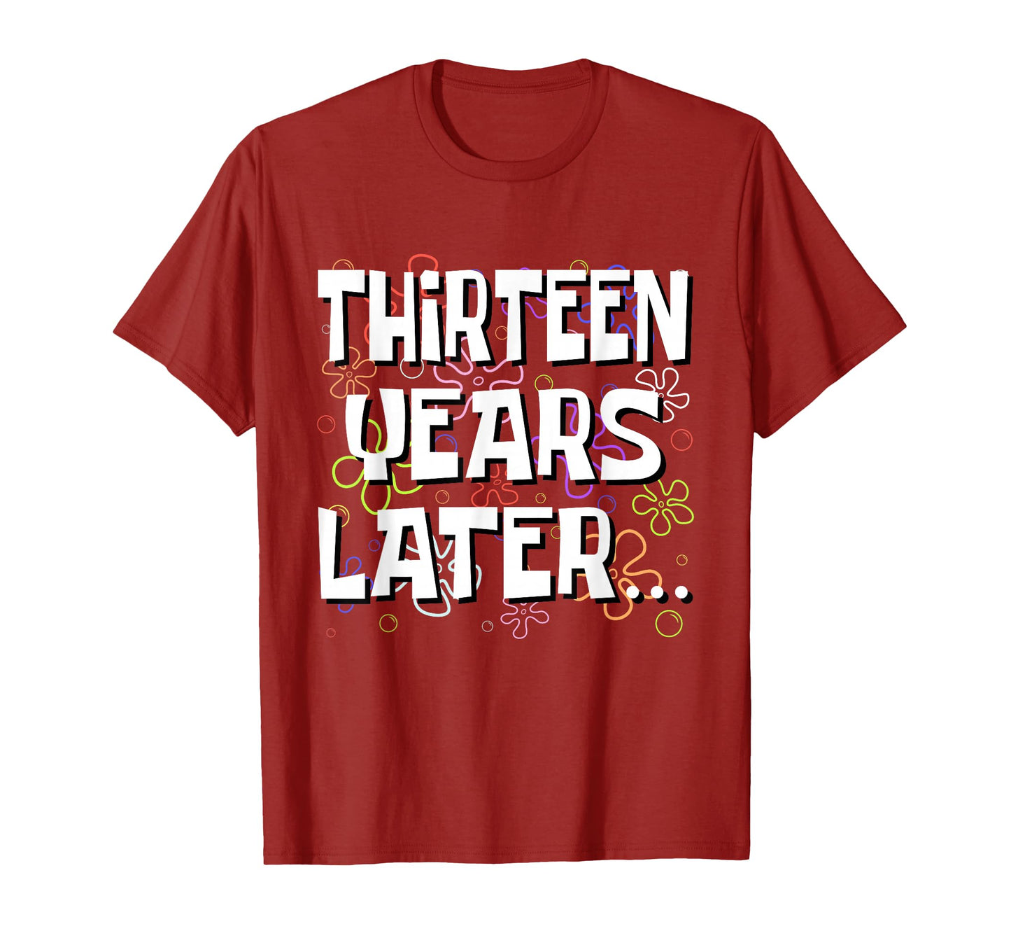 Thirteen Years Later Funny Meme 13 Year Old 13th Birthday T-Shirt
