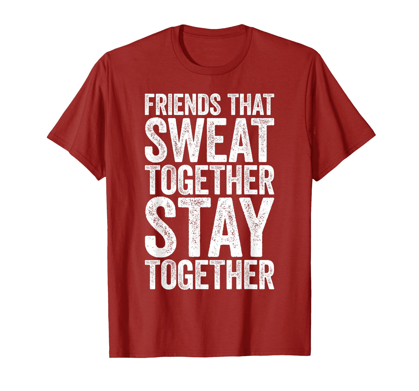 Friends That Sweat Together Stay Together Shirt Gym T-Shirt