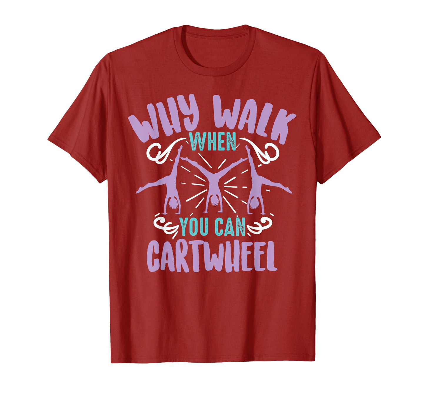 Why Walk When You Can Cartwheel | Tumbling Funny Girl Gift T-Shirt