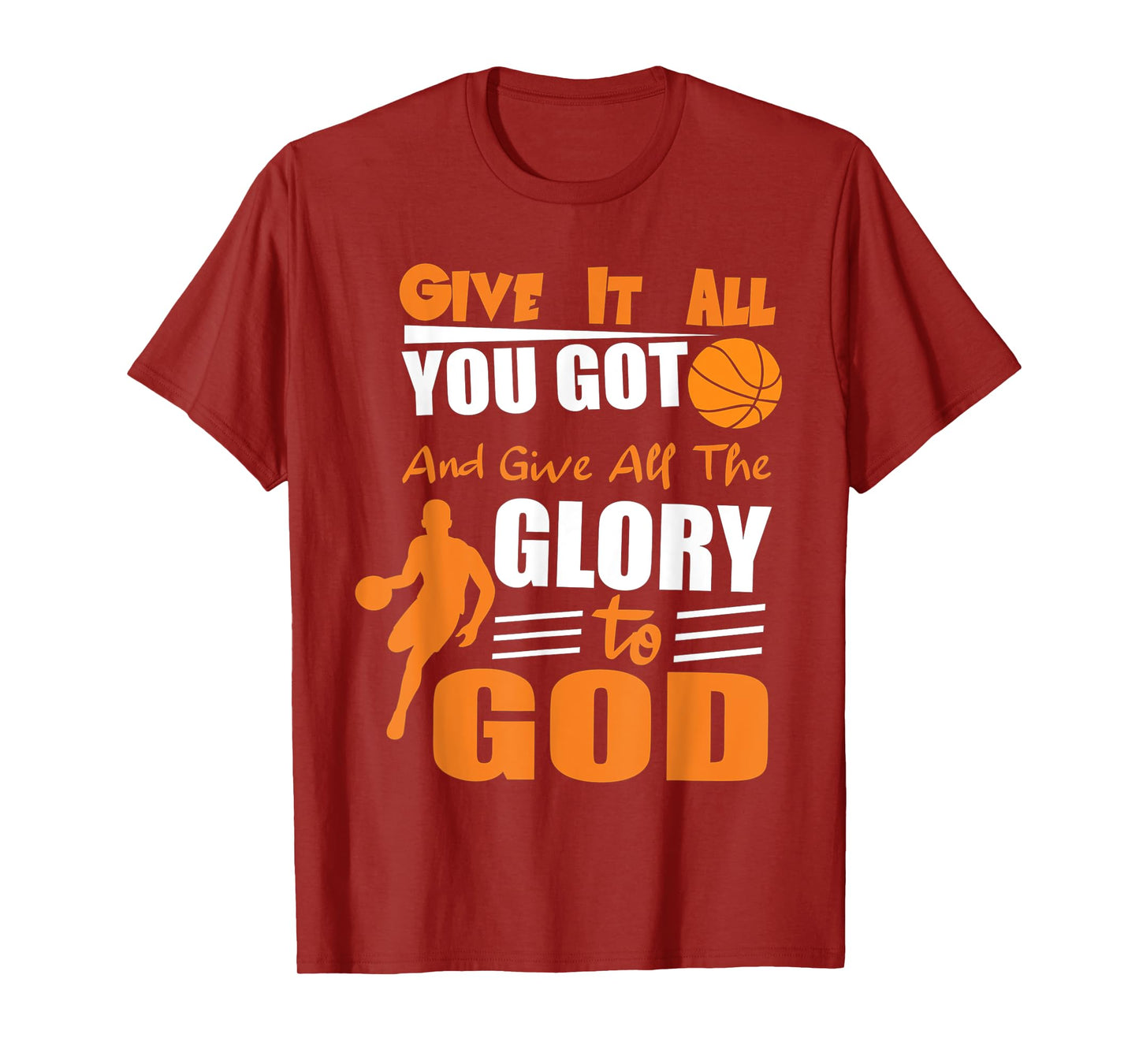 t-shirt Give It All You Got and give all the glory to god T-Shirt