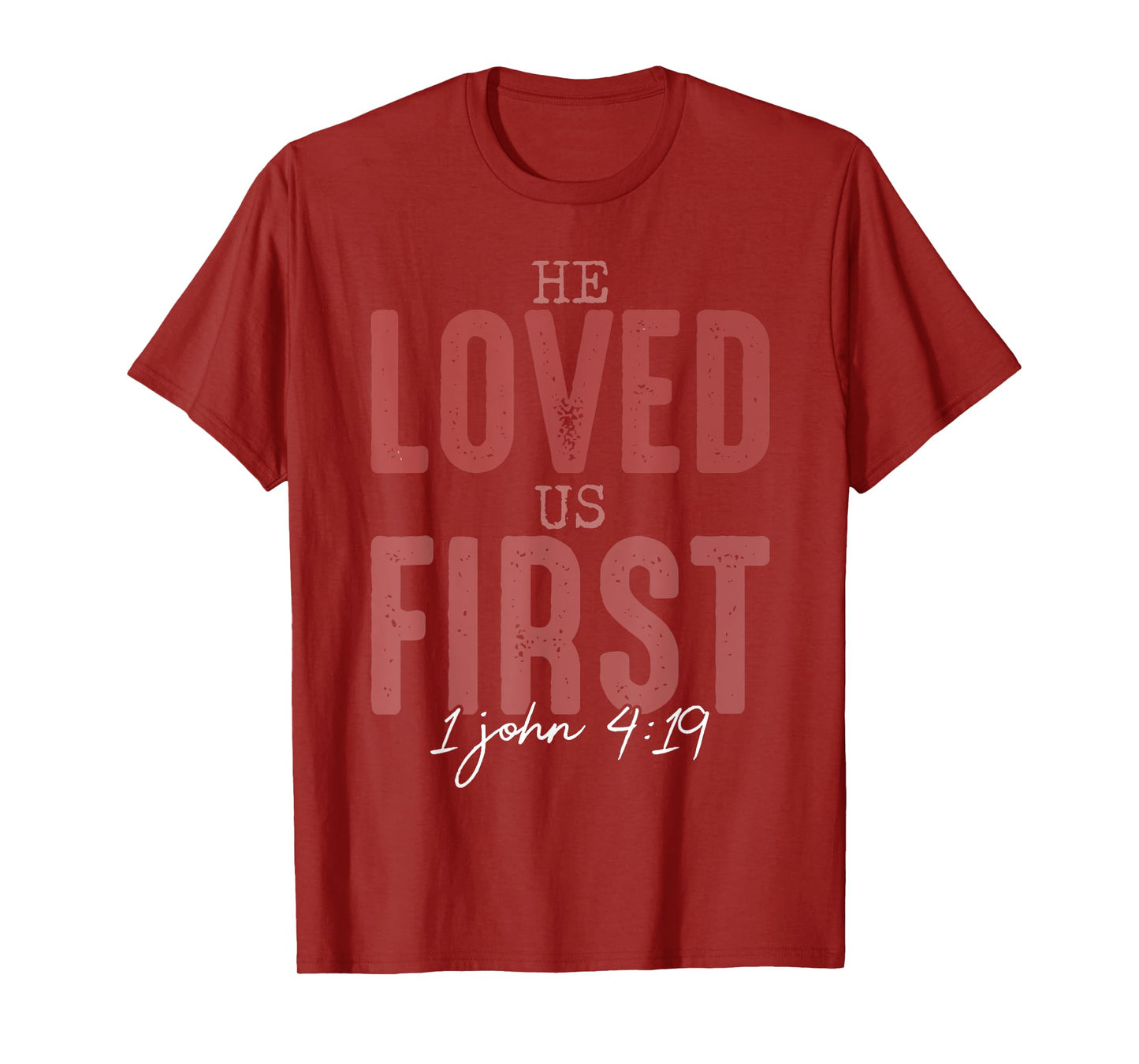 He Loved Us First 1 John 4 19 Christian T-Shirt