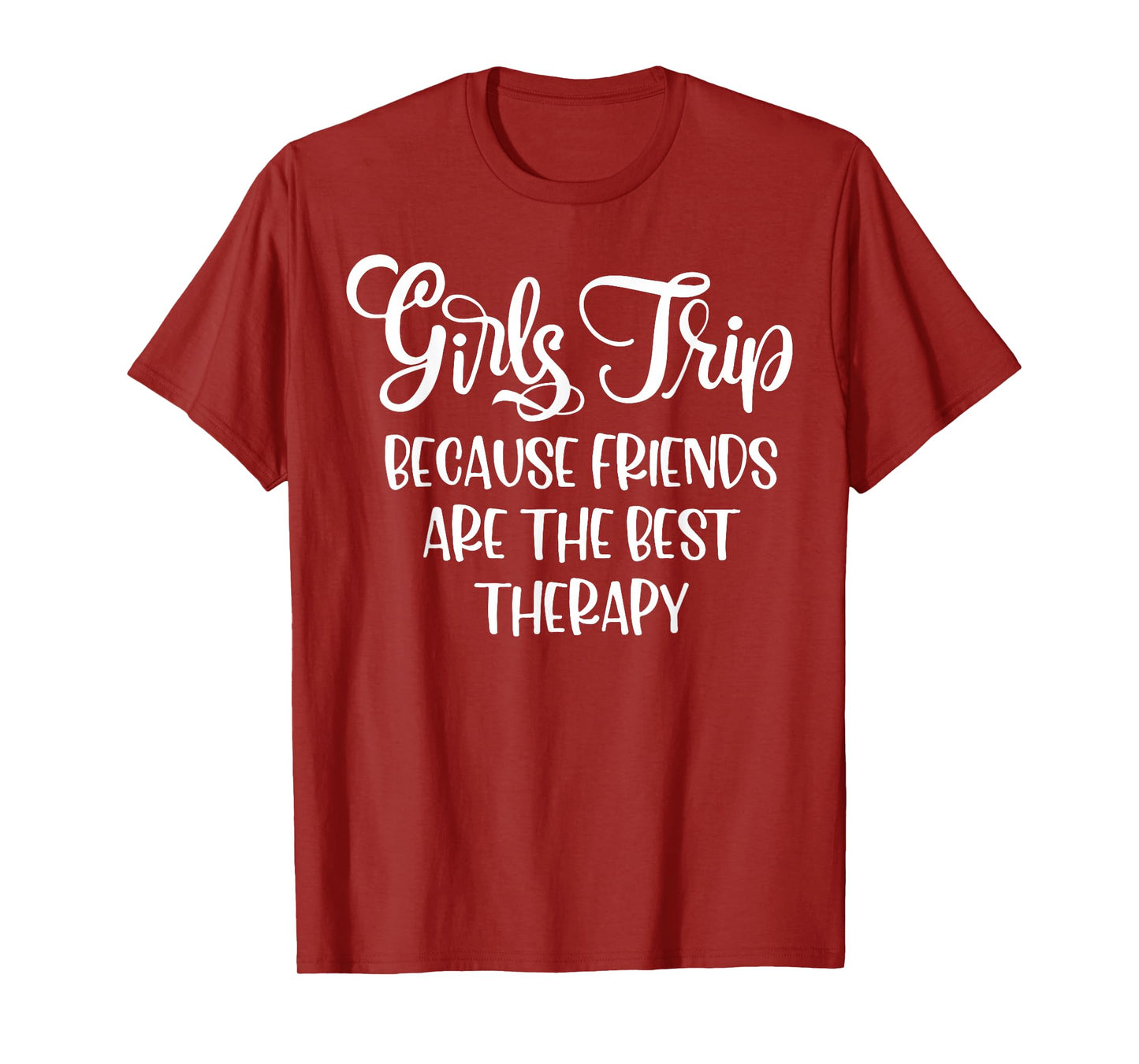Girls Trip Because Friends Are The Best Therapy T-Shirt