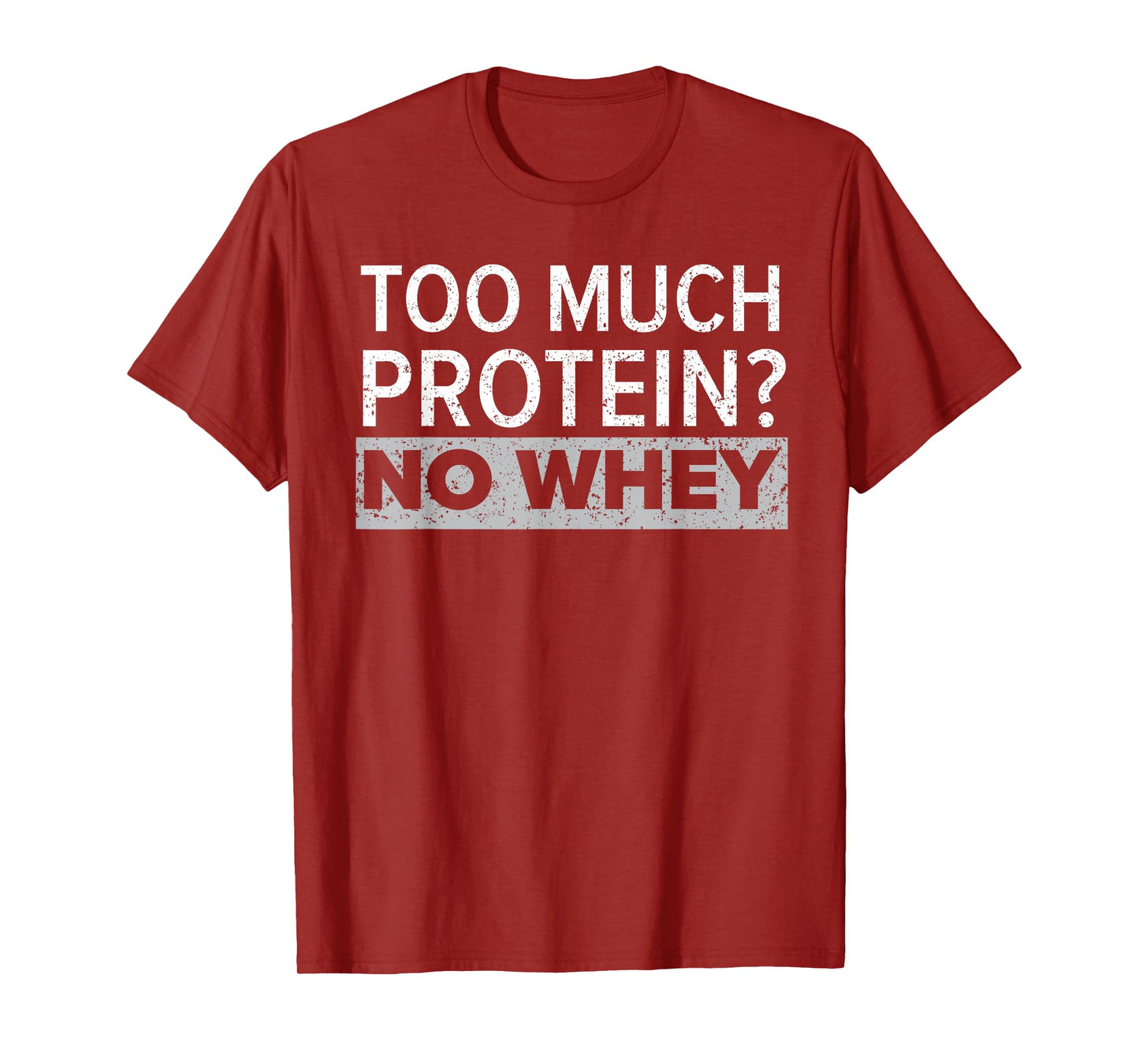 Too Much Protein? No Whey Trainer Weightlifting Gym Fitness T-Shirt