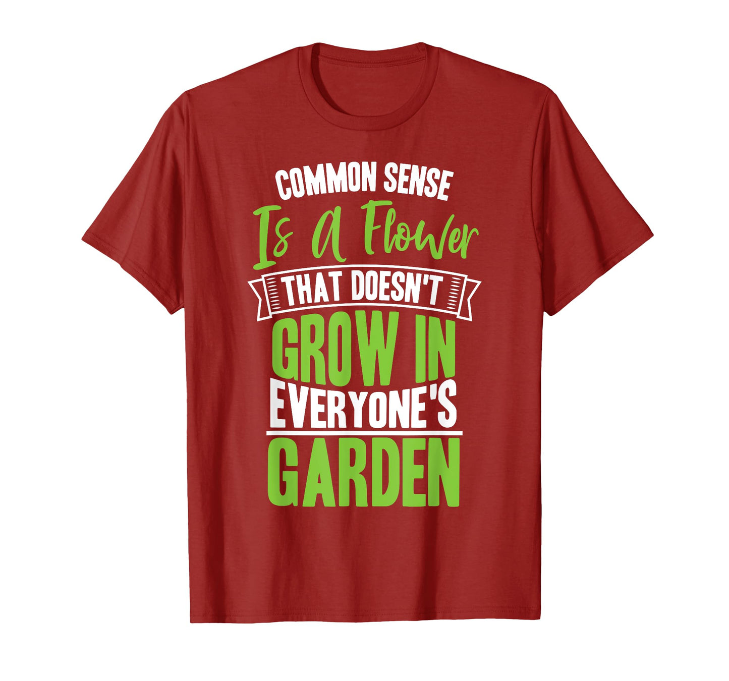 Common Sense A Flower That Doesn't Grow In Everyone's Garden T-Shirt