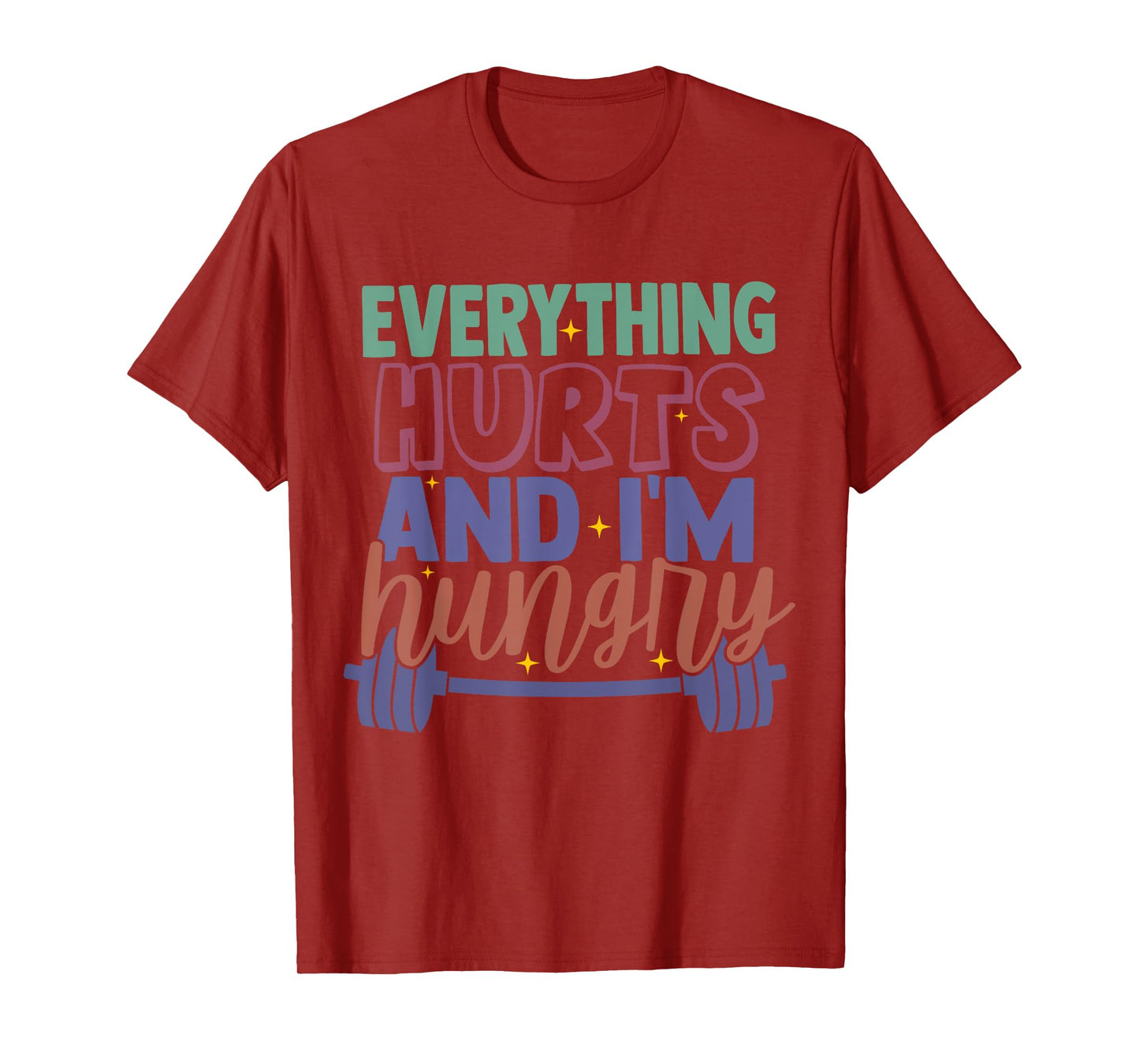 everything hurts and im hungry funny workout Gym Fitness T-Shirt