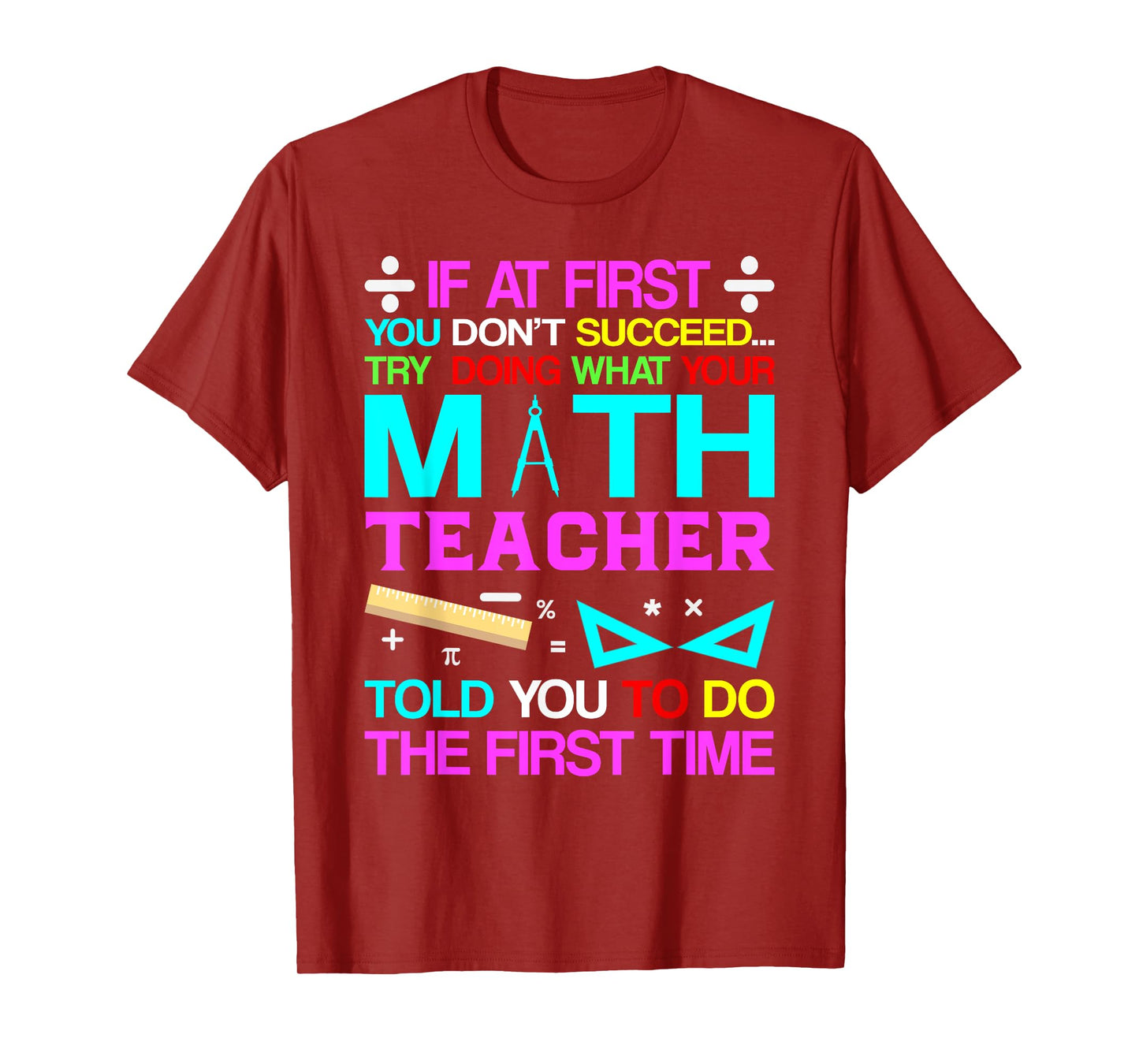 If At First You Don't Succeed Try Doing What Your Math Teach T-Shirt