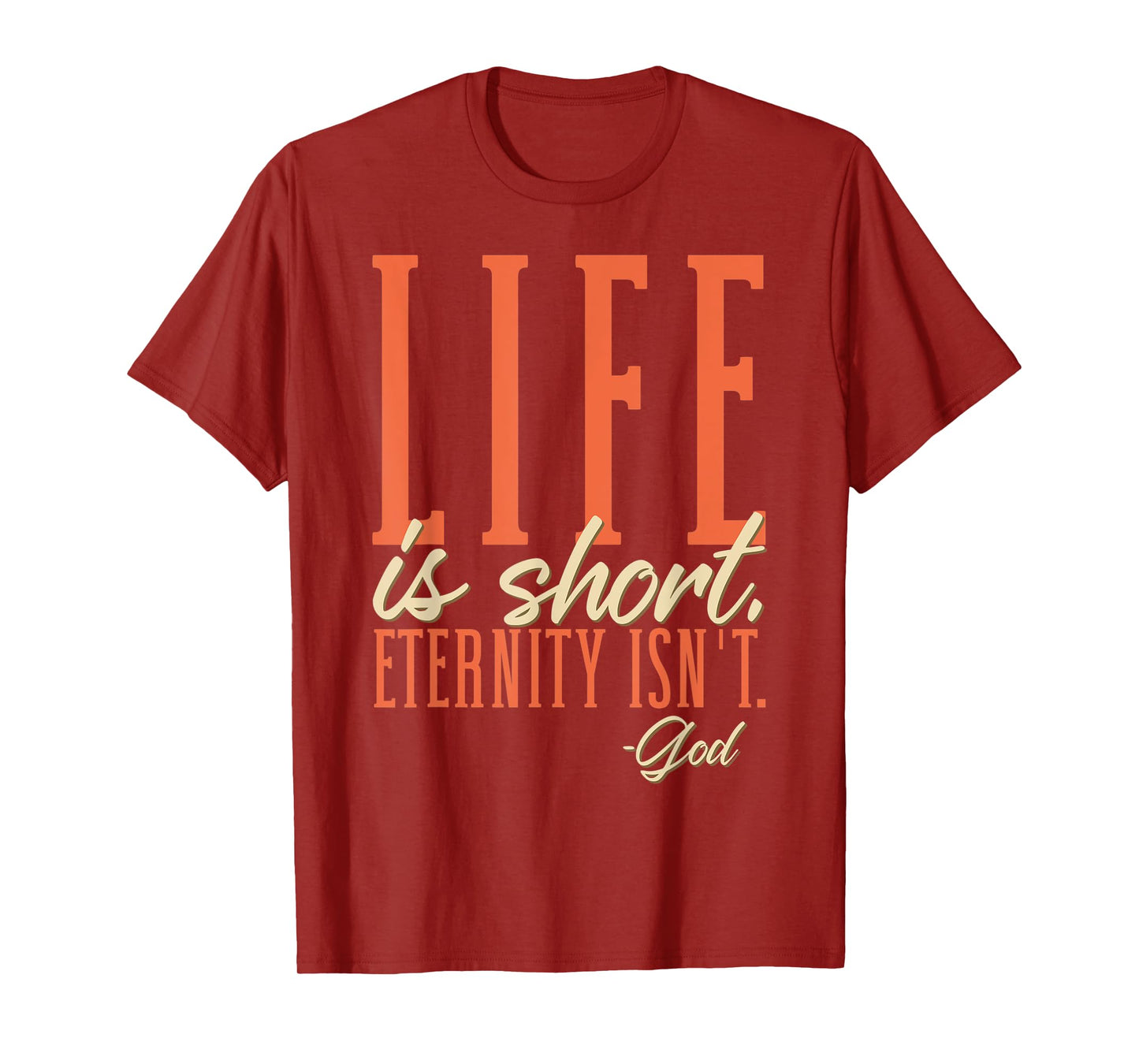 Life Is Short Eternity Isn't - God Religion Christian T-Shirt