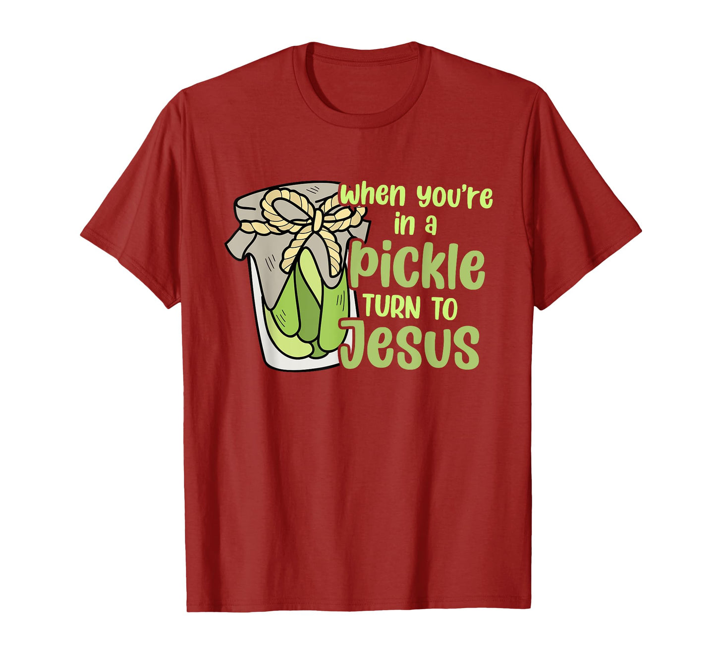 When You're In A Pickle Turn To Jesus Design T-Shirt