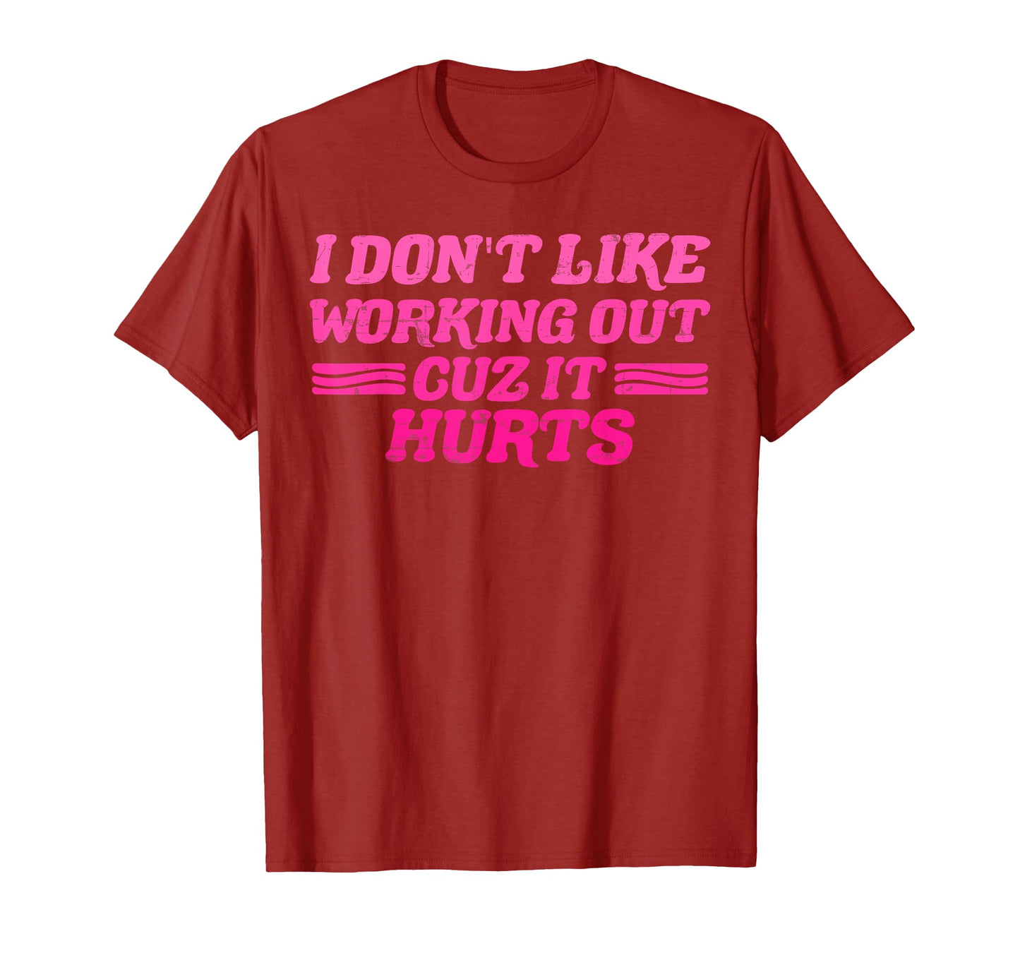 I Don't Like Working Out Cuz It Hurts Funny Sarcastic Joke T-Shirt