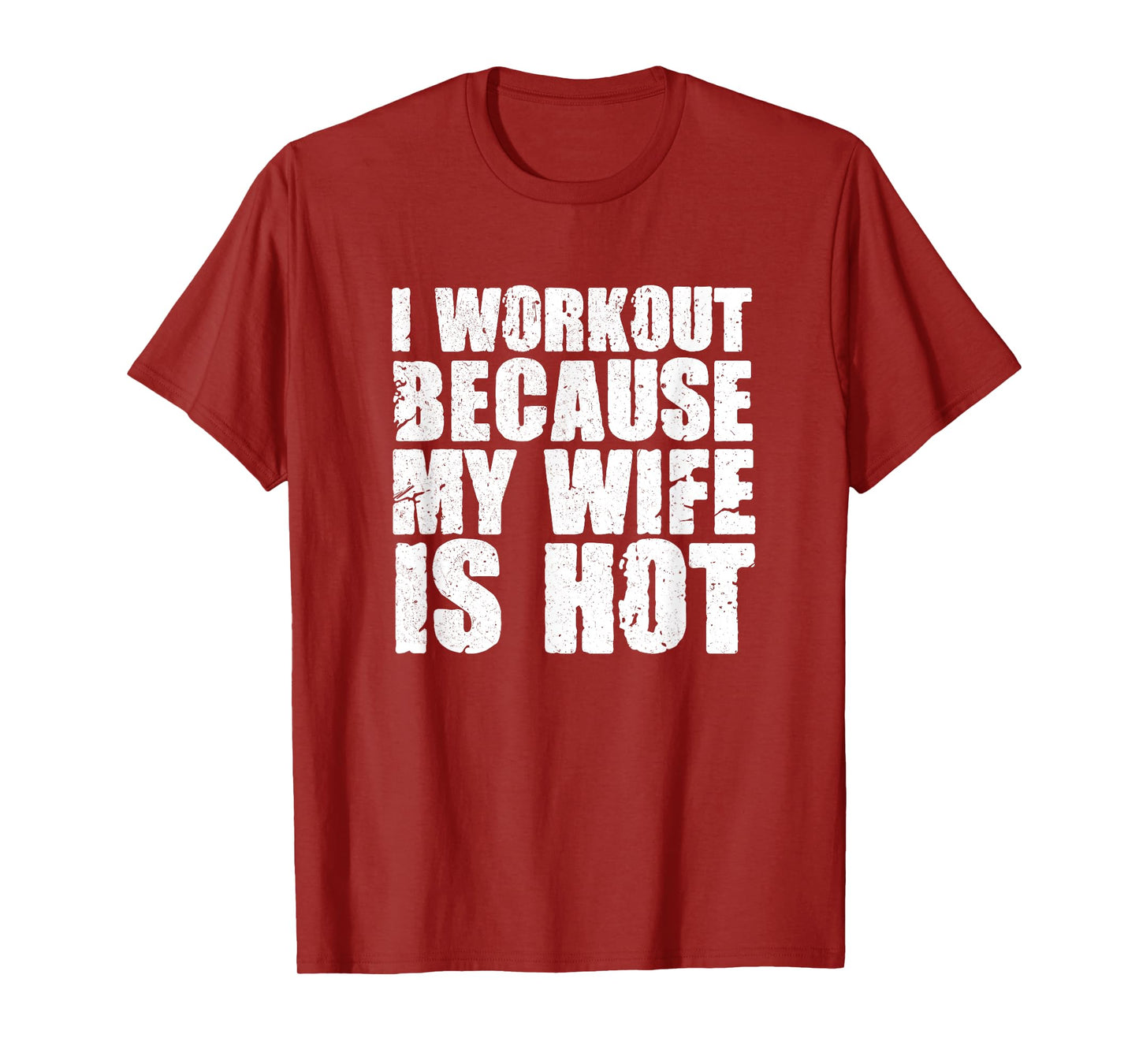 I Workout Because My Wife Is Hot Funny Bodybuilding Gym T-Shirt