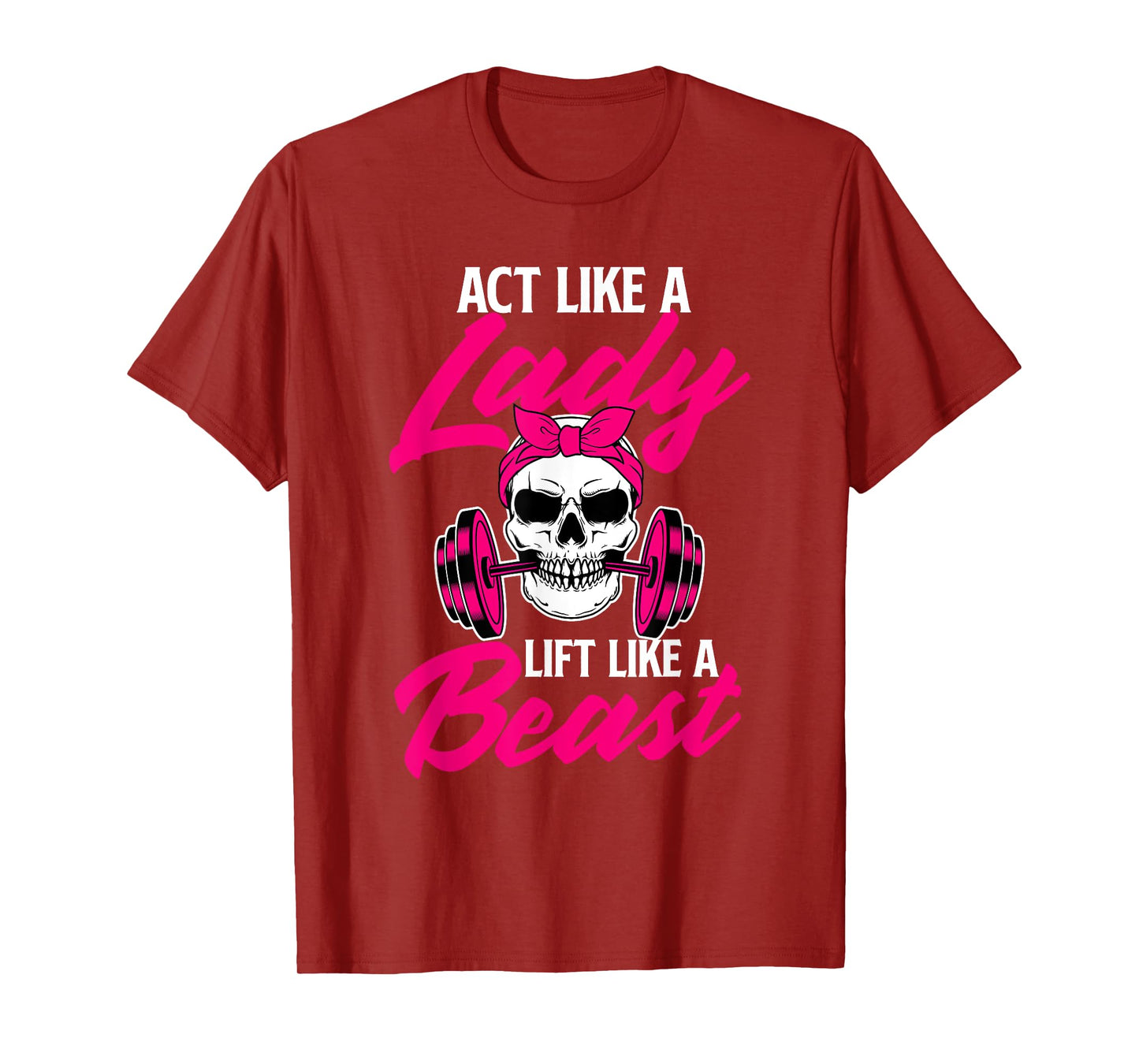 Act Like A Lady Lift Like A Beast - Workout Gym T-Shirt