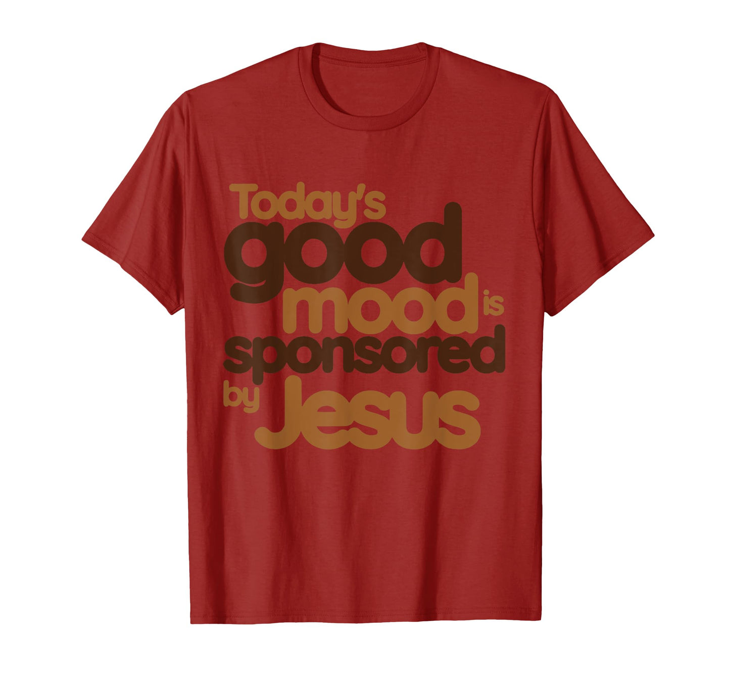 today's good mood Sponsored by Jesus T-Shirt