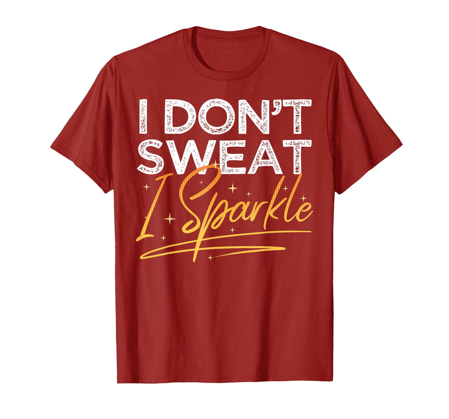 Gym Fitness Workout Funny Don't Sweat I Sparkle Quote T-Shirt