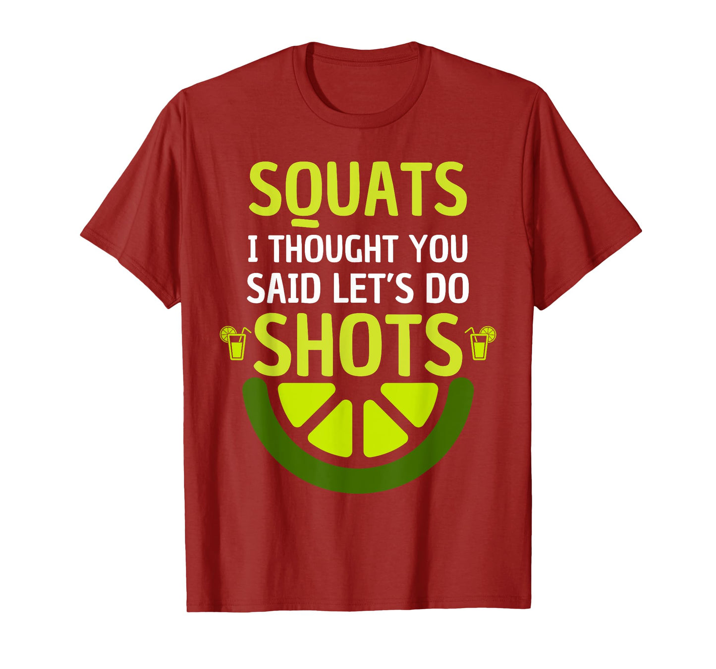 squats I thought you said let's do shots for Men and Women T-Shirt