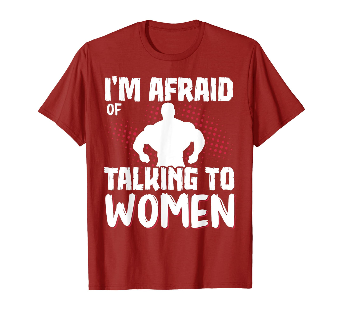 I'm Afraid Of Talking To Women T-Shirt