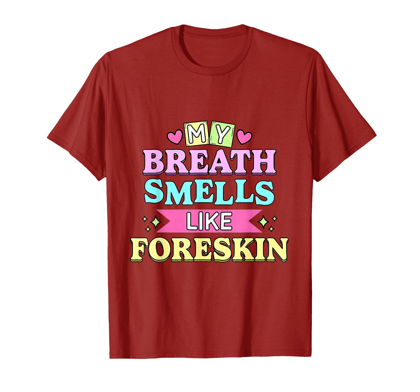 My Breath Smells Like Foreskin Funny Dirty Adult Humor T-Shirt