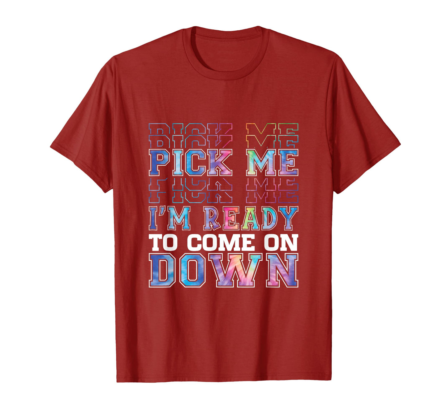 Enthusiastic Phrase Pick Me I'm Ready To Come On Down T-Shirt