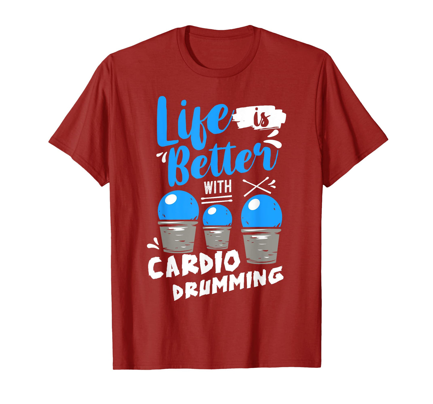Life is Better With Cardio Drumming Fitness Workout T-Shirt