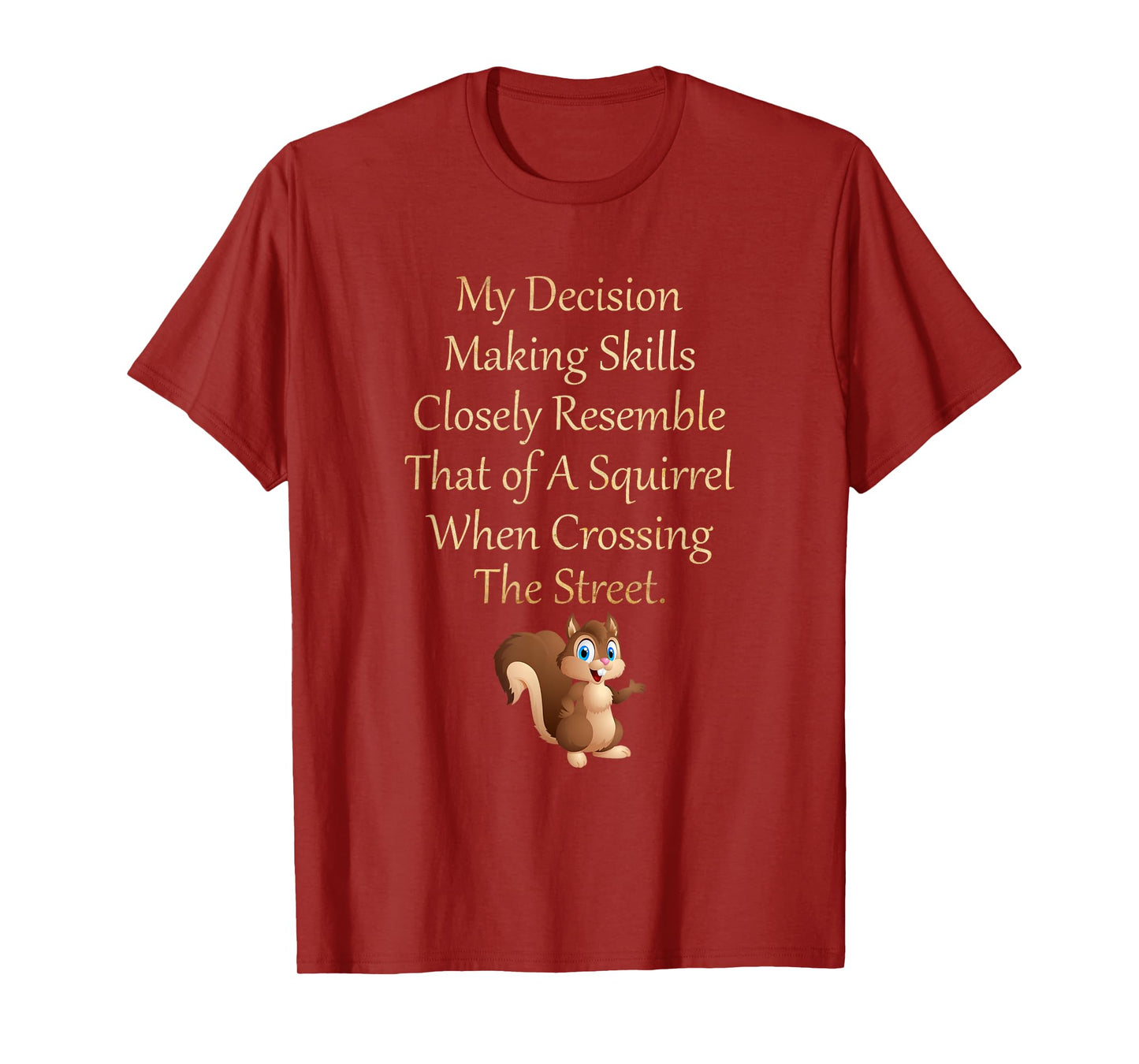 My Decision Making Skills Closely Resemble Squirrel T-Shirt T-Shirt
