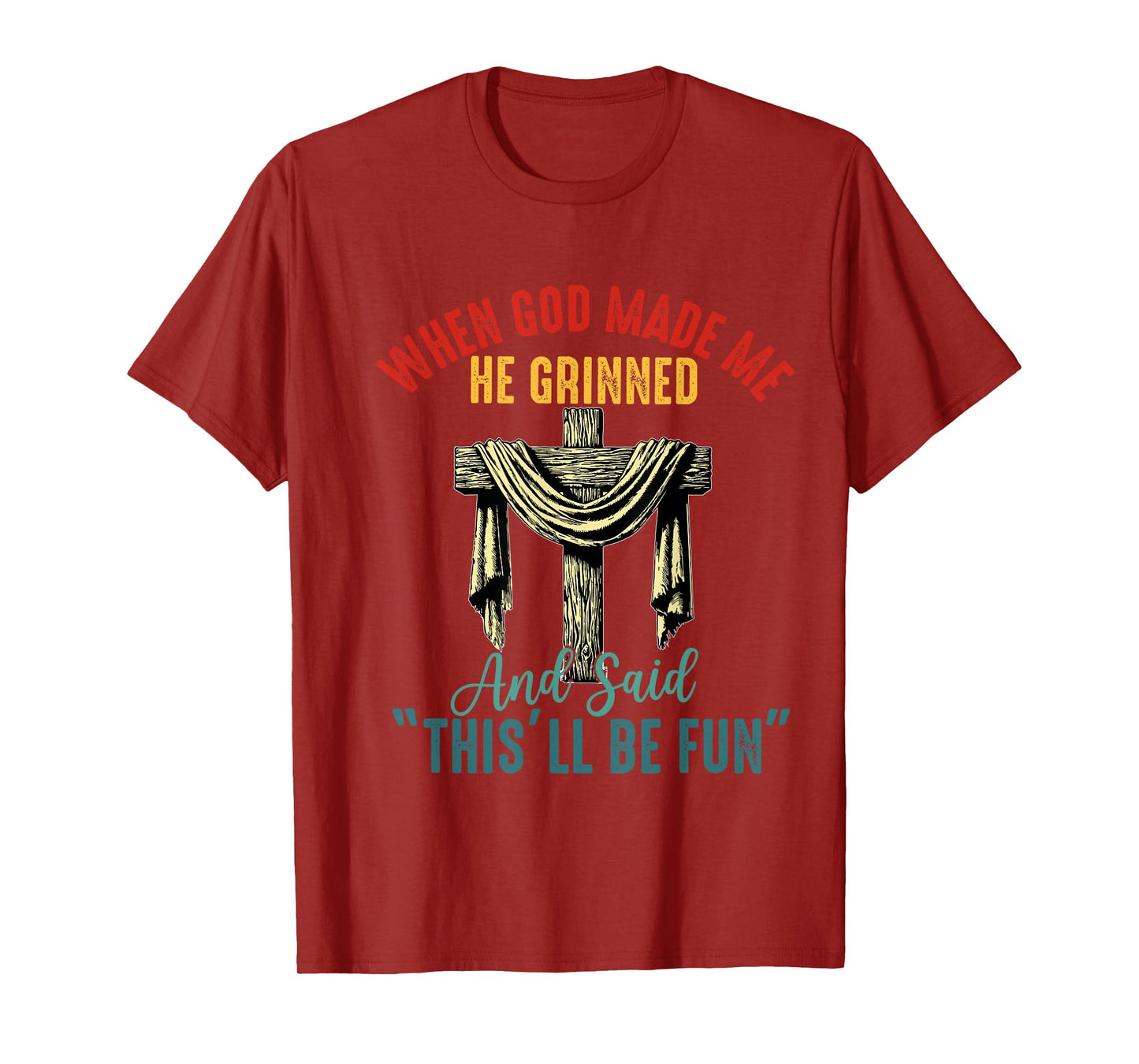 when god made me he grinned and said this will be fun T-Shirt
