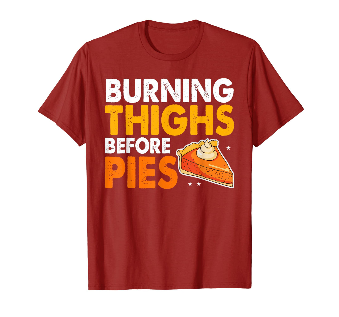 Burning Thighs Before Pies Thanksgiving Pumpkin Pie Workout T-Shirt