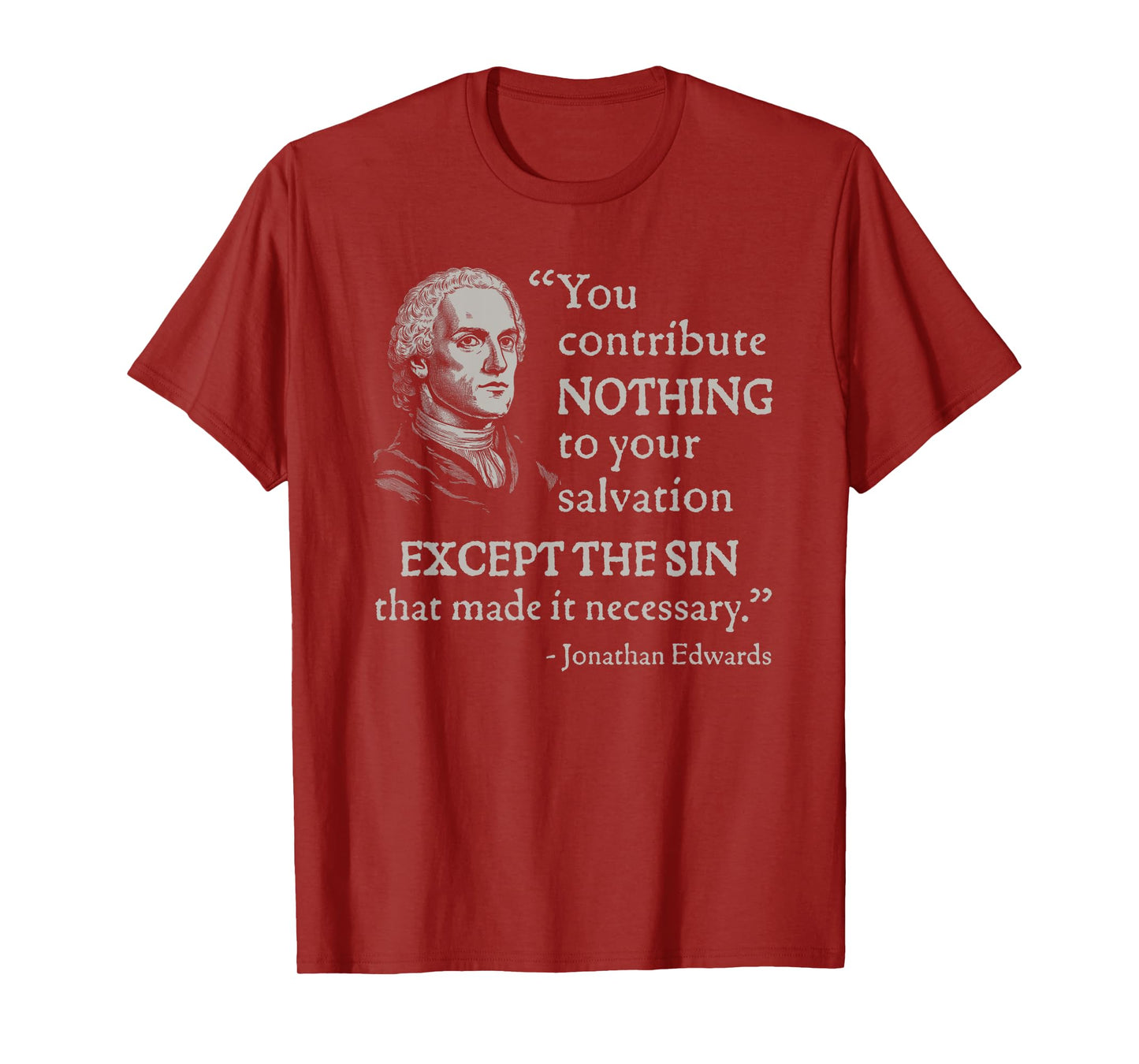 Jonathan Edwards You Contribute Nothing To Your Salvation T-Shirt