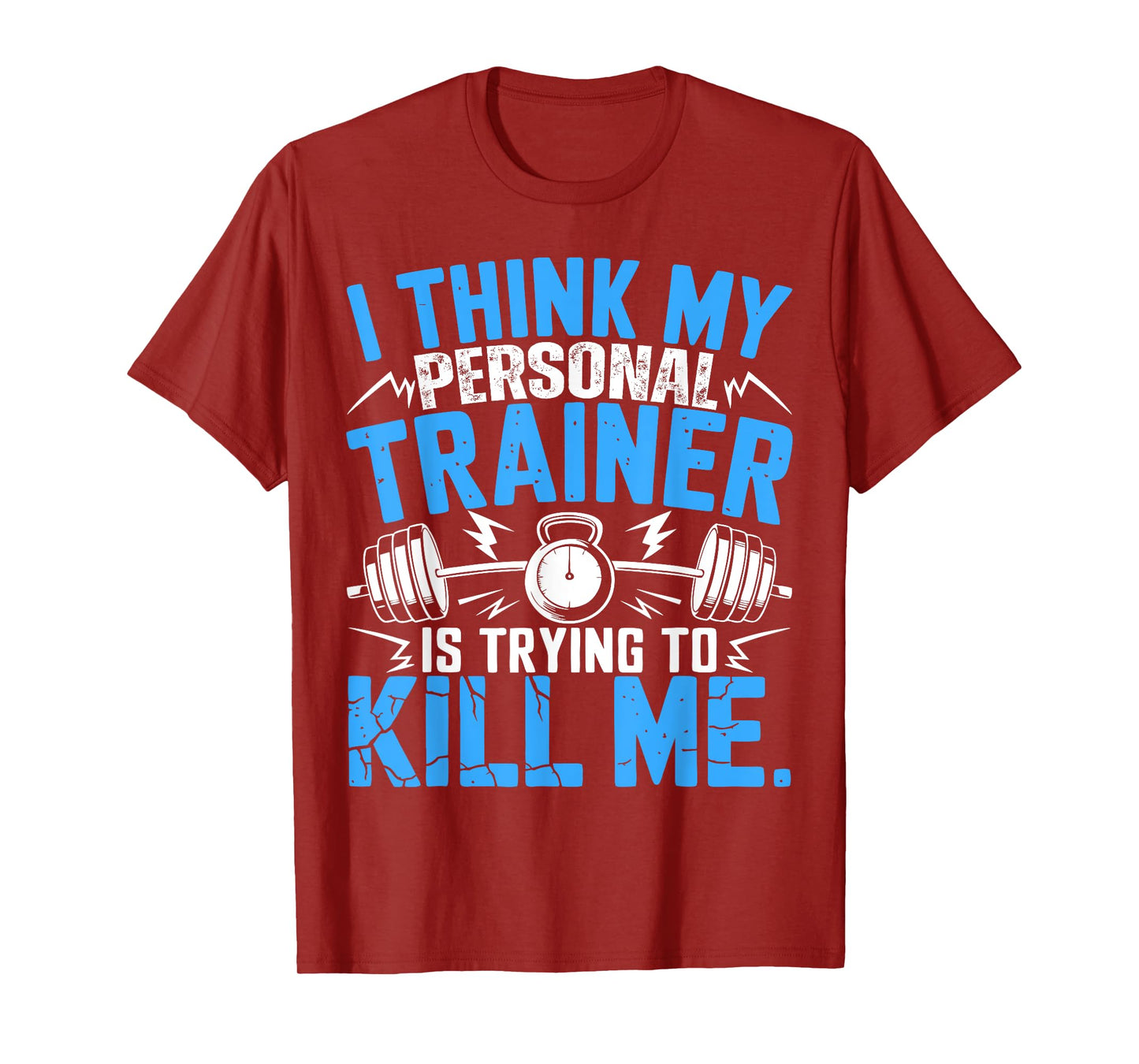 I Think My Trainer Is Trying To Kill Me Personal Trainer T-Shirt