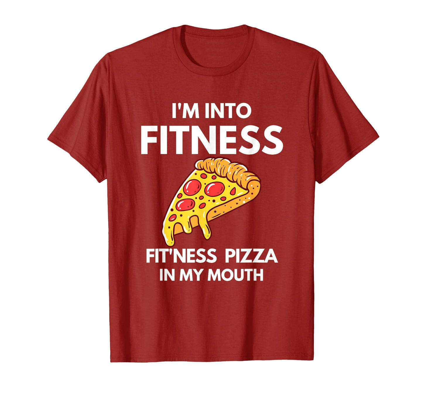 I'm into Fitness Pizza In My Mouth Funny Gym Workout Lover T-Shirt