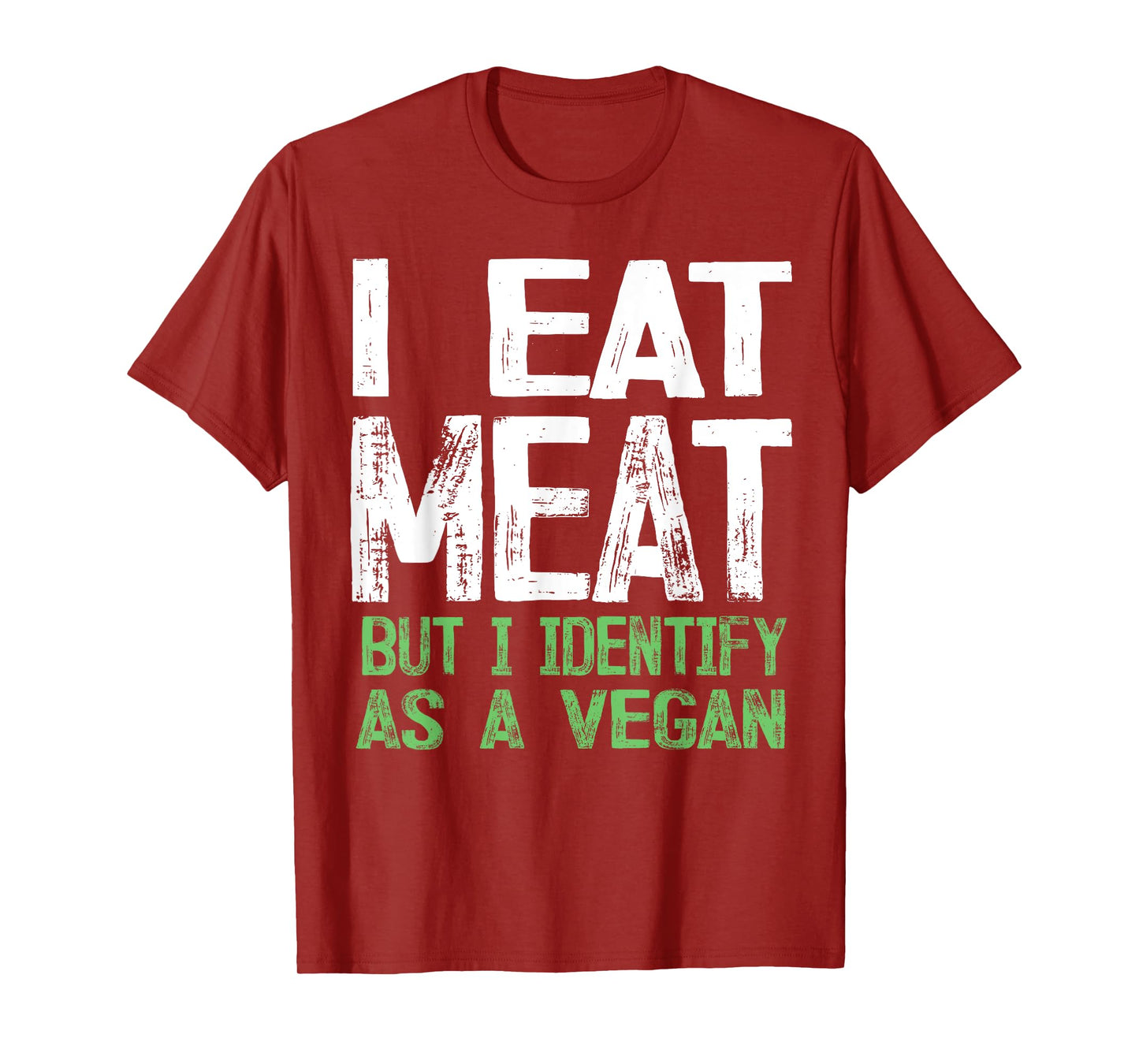 I Eat Meat But I Identify As A Vegan T-Shirt